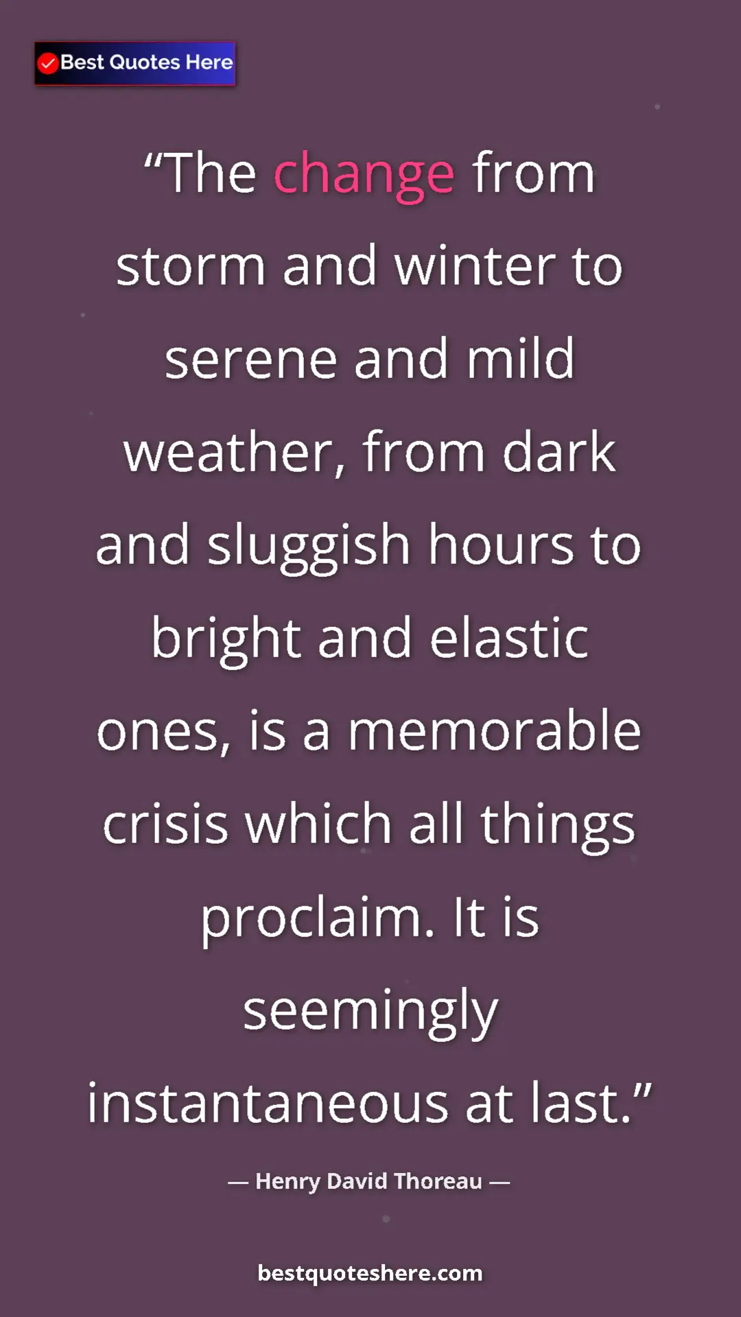 Henry David Thoreau Quote Card: "The change from storm and winter to serene and mild..." Pinterest quote poster by Henry David Thoreau: "The change from storm and winter to serene and mild..."