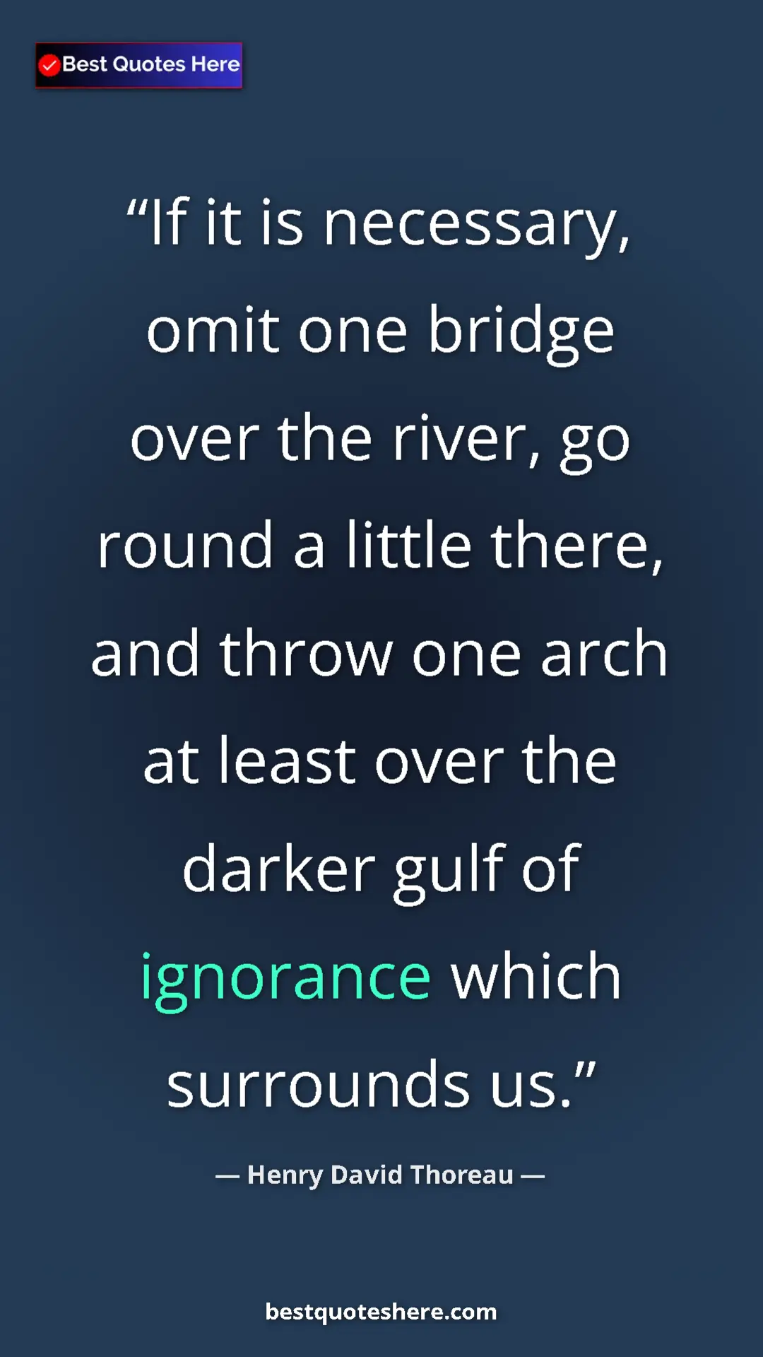 Henry David Thoreau Quote Card: "If it is necessary, omit one bridge over the river, go..." Pinterest quote poster by Henry David Thoreau: "If it is necessary, omit one bridge over the river, go..."