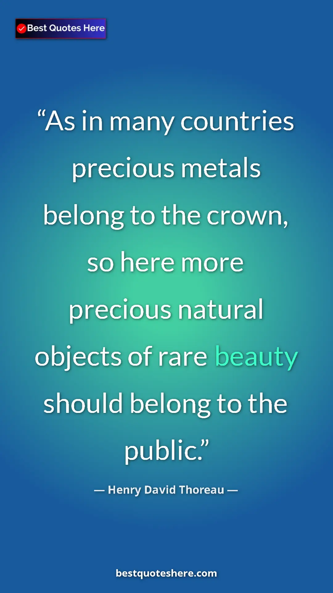 Henry David Thoreau Quote Card: "As in many countries precious metals belong to the crown,..." Pinterest quote poster by Henry David Thoreau: "As in many countries precious metals belong to the crown,..."