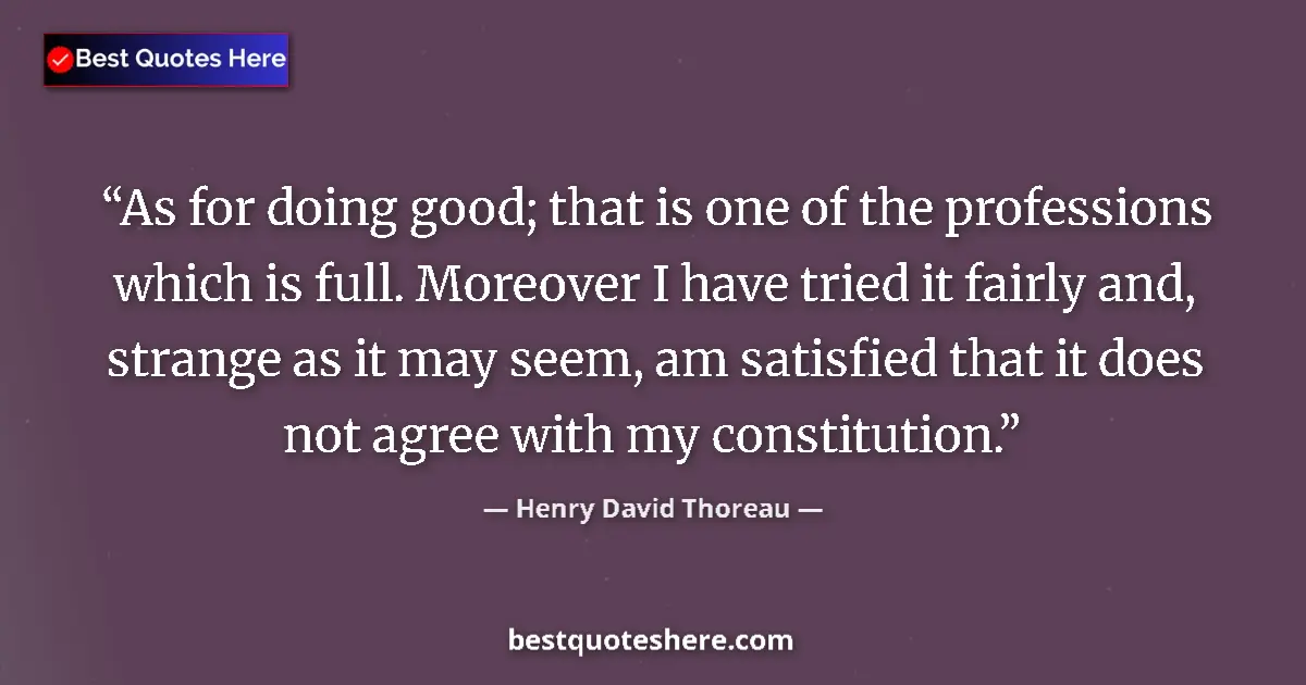 Quote by Henry David Thoreau: As for doing good; that is one of the professions