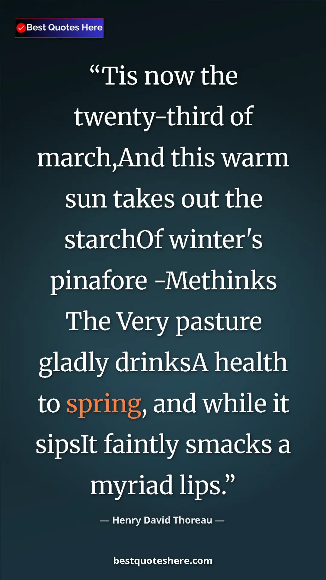 Henry David Thoreau Quote Card: "Tis now the twenty-third of march,And this warm sun takes..." Pinterest quote poster by Henry David Thoreau: "Tis now the twenty-third of march,And this warm sun takes..."