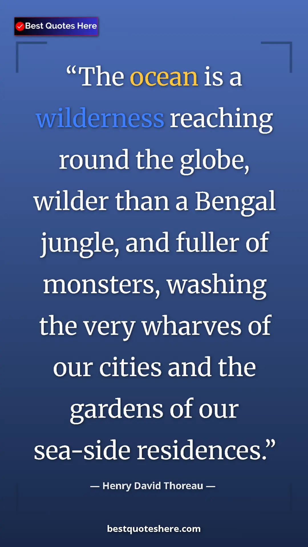 Pinterest quote poster by Henry David Thoreau: "The ocean is a wilderness reaching round the globe, wilder..."
