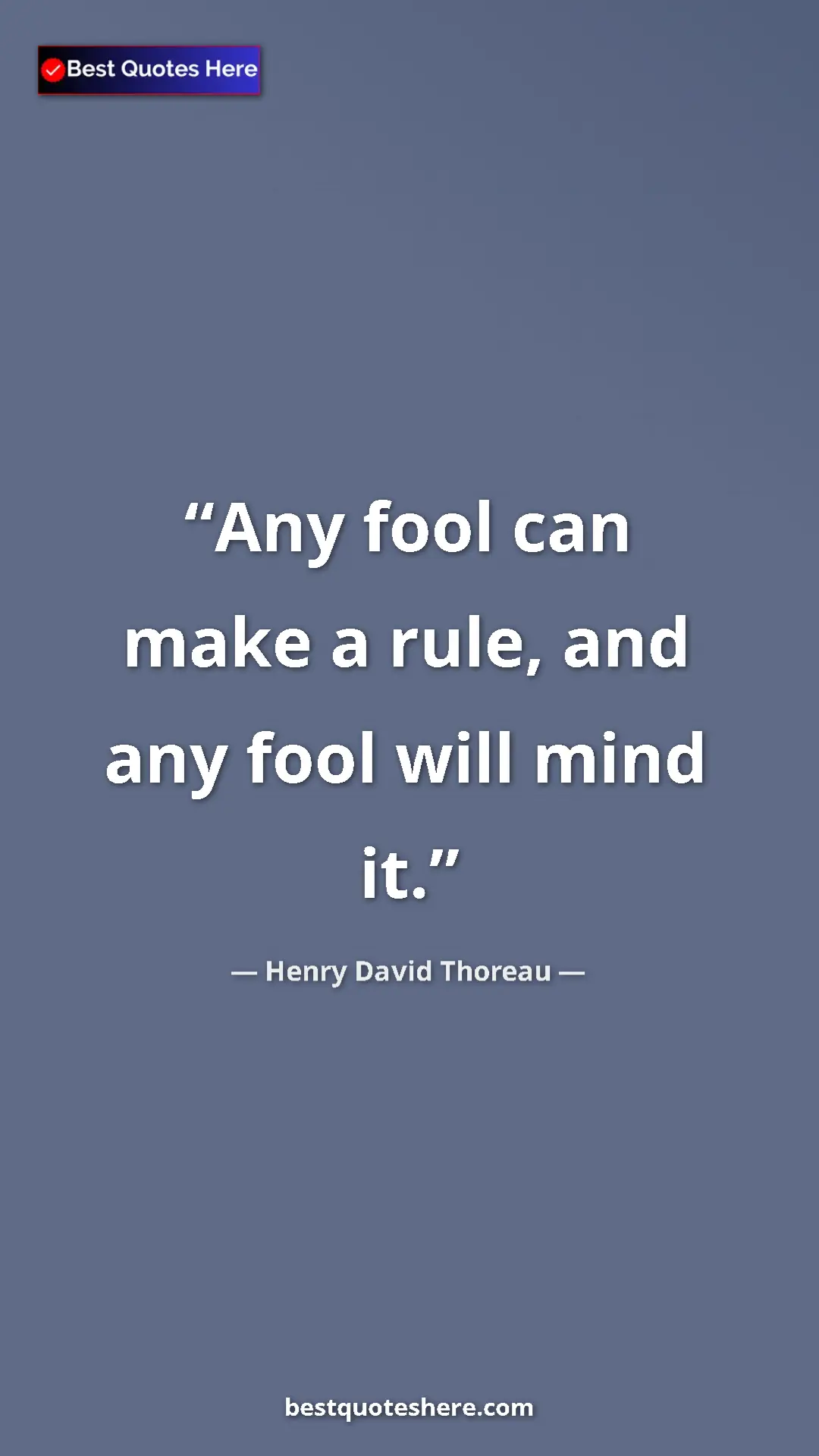 Henry David Thoreau Quote Card: "Any fool can make a rule, and any fool will mind it." Pinterest quote poster by Henry David Thoreau: "Any fool can make a rule, and any fool will mind it."