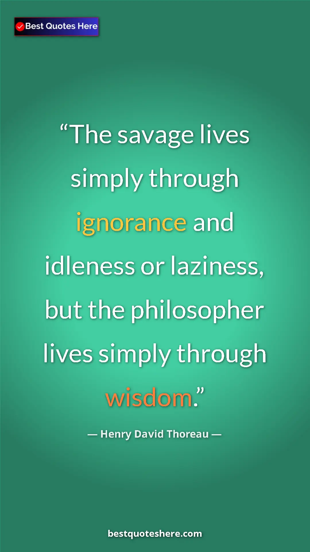Henry David Thoreau Quote Card: "The savage lives simply through ignorance and idleness or..." Pinterest quote poster by Henry David Thoreau: "The savage lives simply through ignorance and idleness or..."
