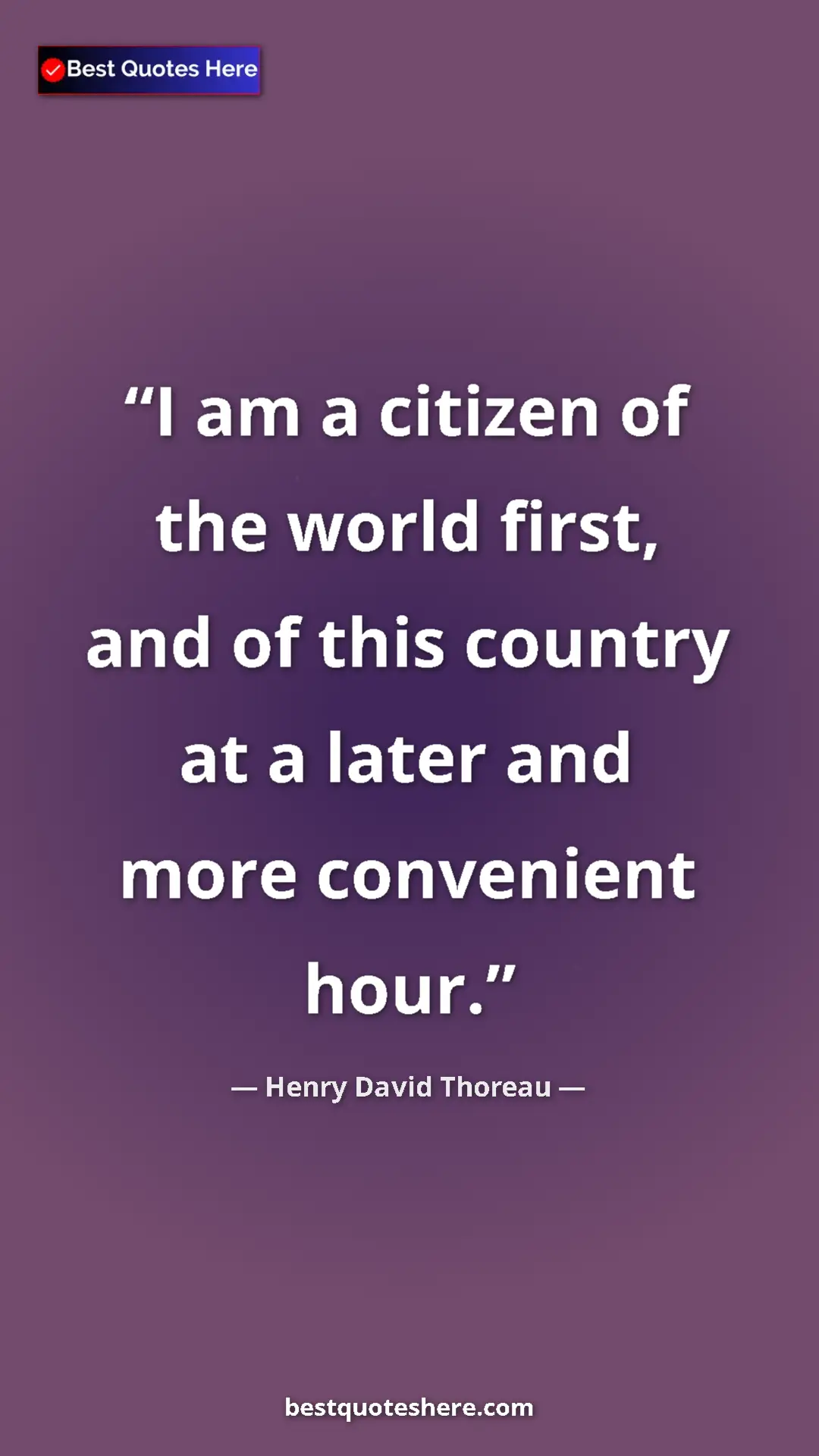 Henry David Thoreau Quote Card: "I am a citizen of the world first, and of this country at a..." Pinterest quote poster by Henry David Thoreau: "I am a citizen of the world first, and of this country at a..."