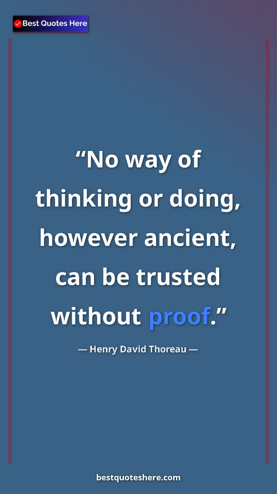 Henry David Thoreau Quote Card: "No way of thinking or doing, however ancient, can be..." Pinterest quote poster by Henry David Thoreau: "No way of thinking or doing, however ancient, can be..."