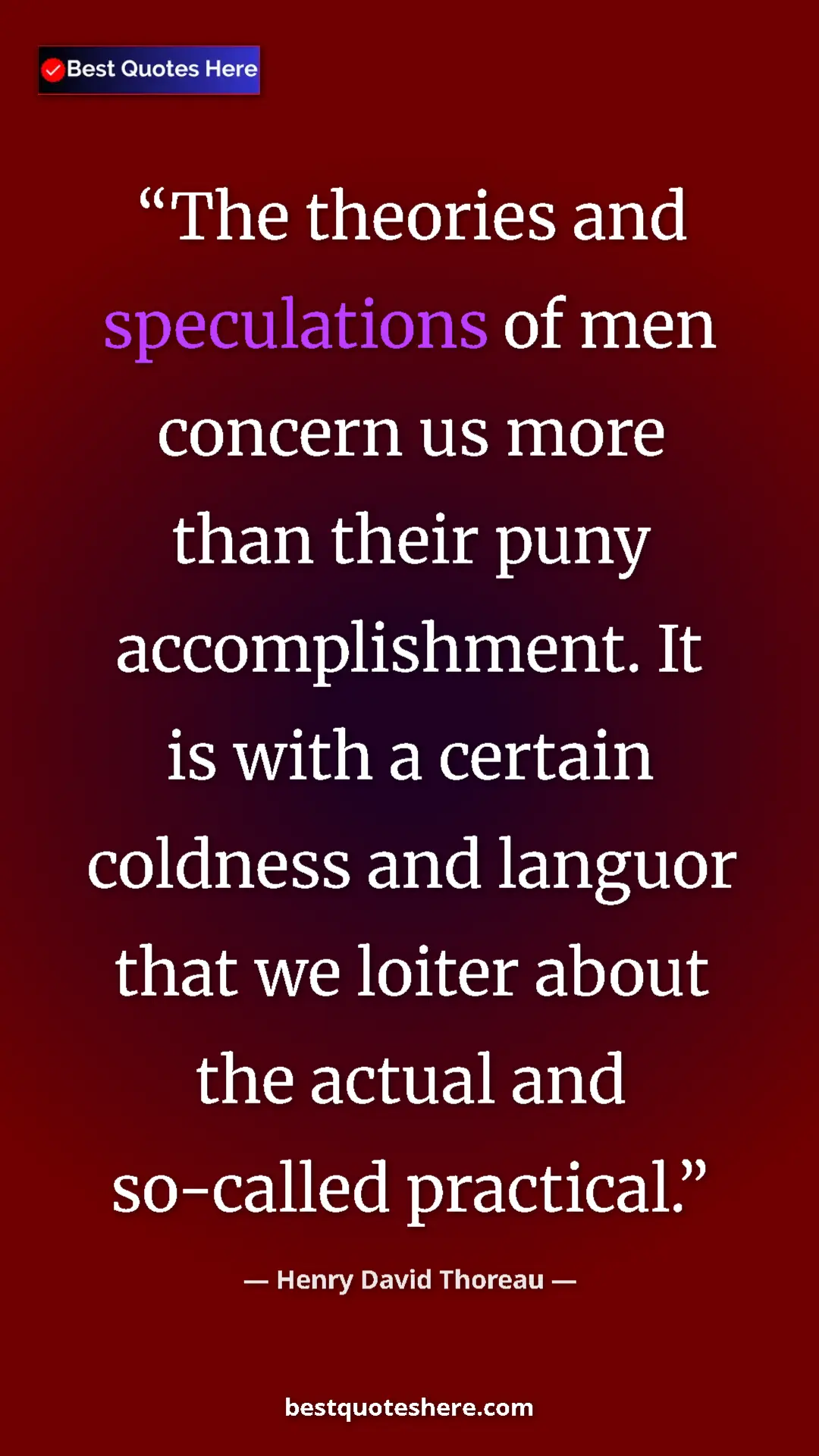Henry David Thoreau Quote Card: "The theories and speculations of men concern us more than..." Pinterest quote poster by Henry David Thoreau: "The theories and speculations of men concern us more than..."