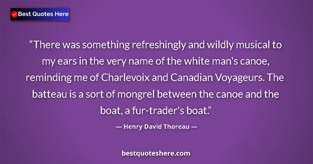 Quote by Henry David Thoreau: There was something refreshingly and wildly musical to my ears in the very name of the white man's c...