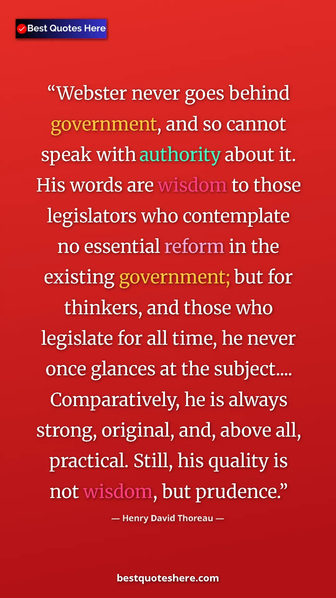 Pinterest quote poster by Henry David Thoreau: "Webster never goes behind government, and so cannot speak..."