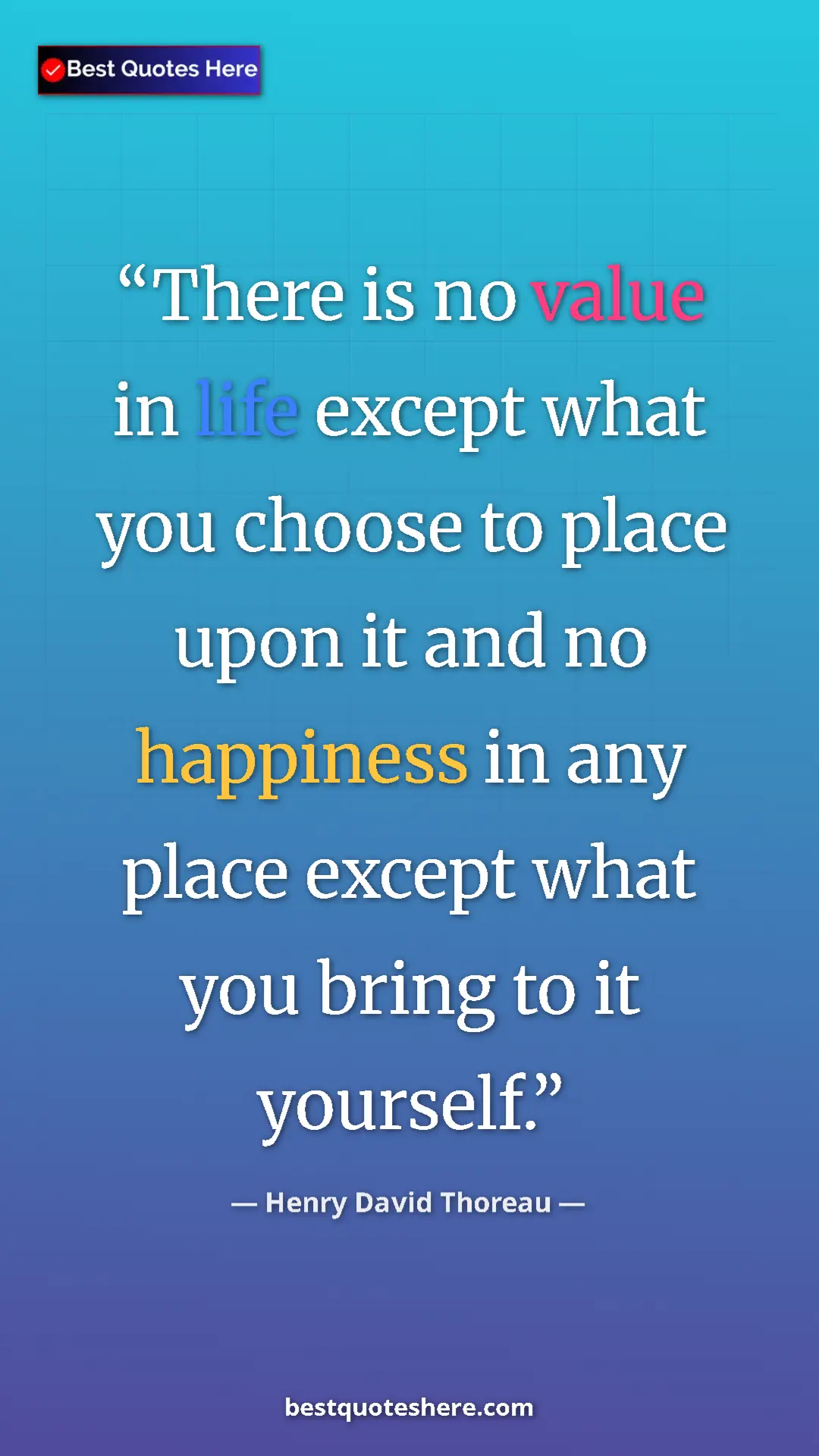 Henry David Thoreau Quote Card: "There is no value in life except what you choose to place..." Pinterest quote poster by Henry David Thoreau: "There is no value in life except what you choose to place..."