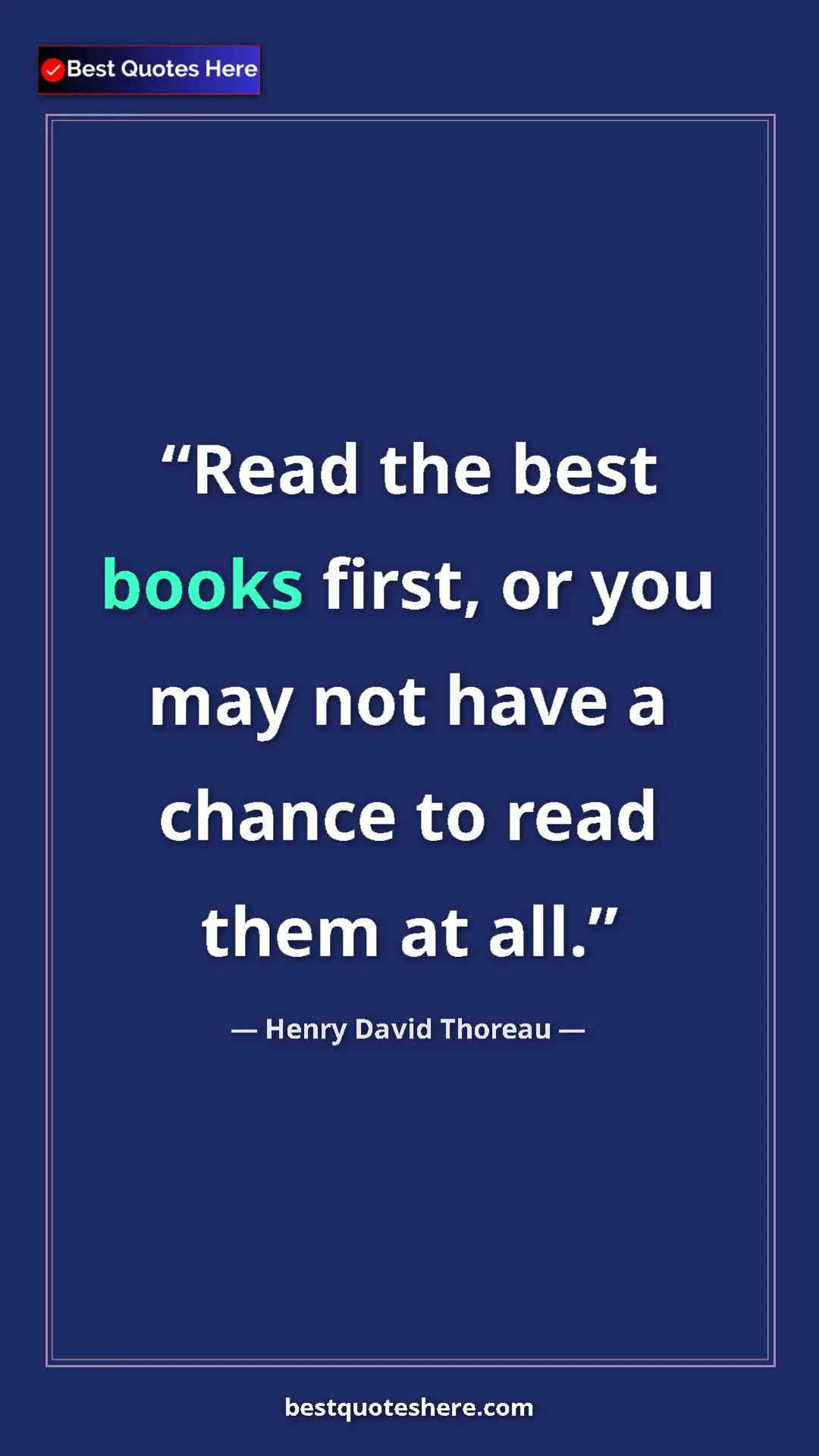 Henry David Thoreau Quote Card: "Read the best books first, or you may not have a chance to..." Pinterest quote poster by Henry David Thoreau: "Read the best books first, or you may not have a chance to..."