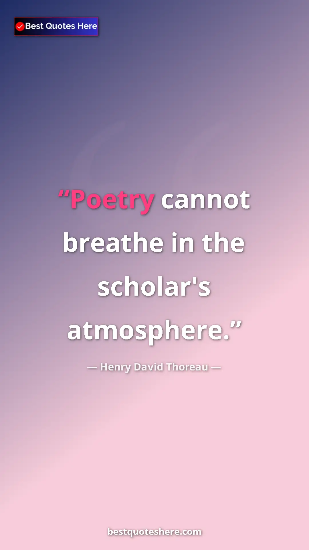 Henry David Thoreau Quote Card: "Poetry cannot breathe in the scholar's atmosphere." Pinterest quote poster by Henry David Thoreau: "Poetry cannot breathe in the scholar's atmosphere."