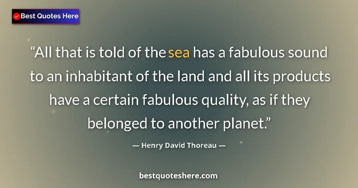 Quote by Henry David Thoreau: All that is told of the sea has a fabulous sound t