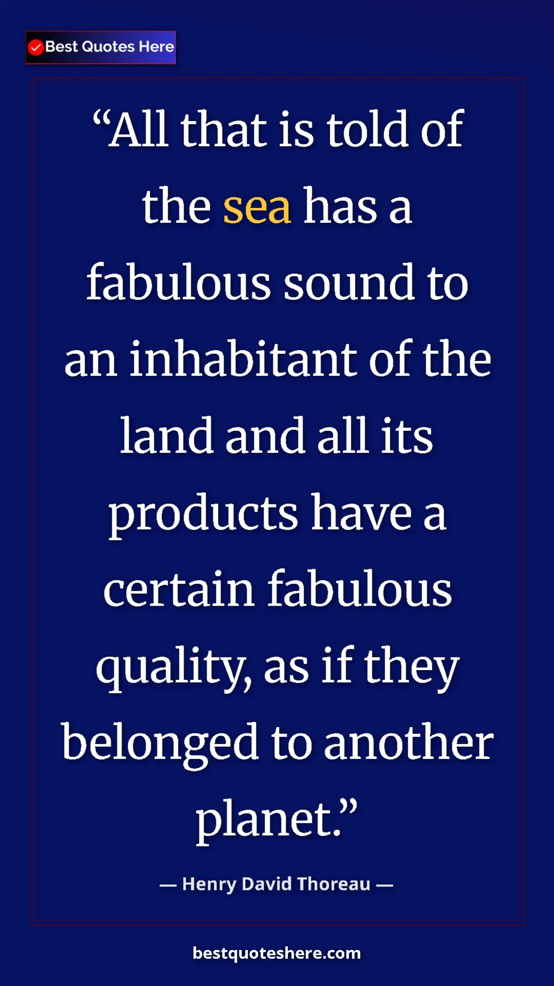 Pinterest quote poster by Henry David Thoreau: "All that is told of the sea has a fabulous sound to an..."