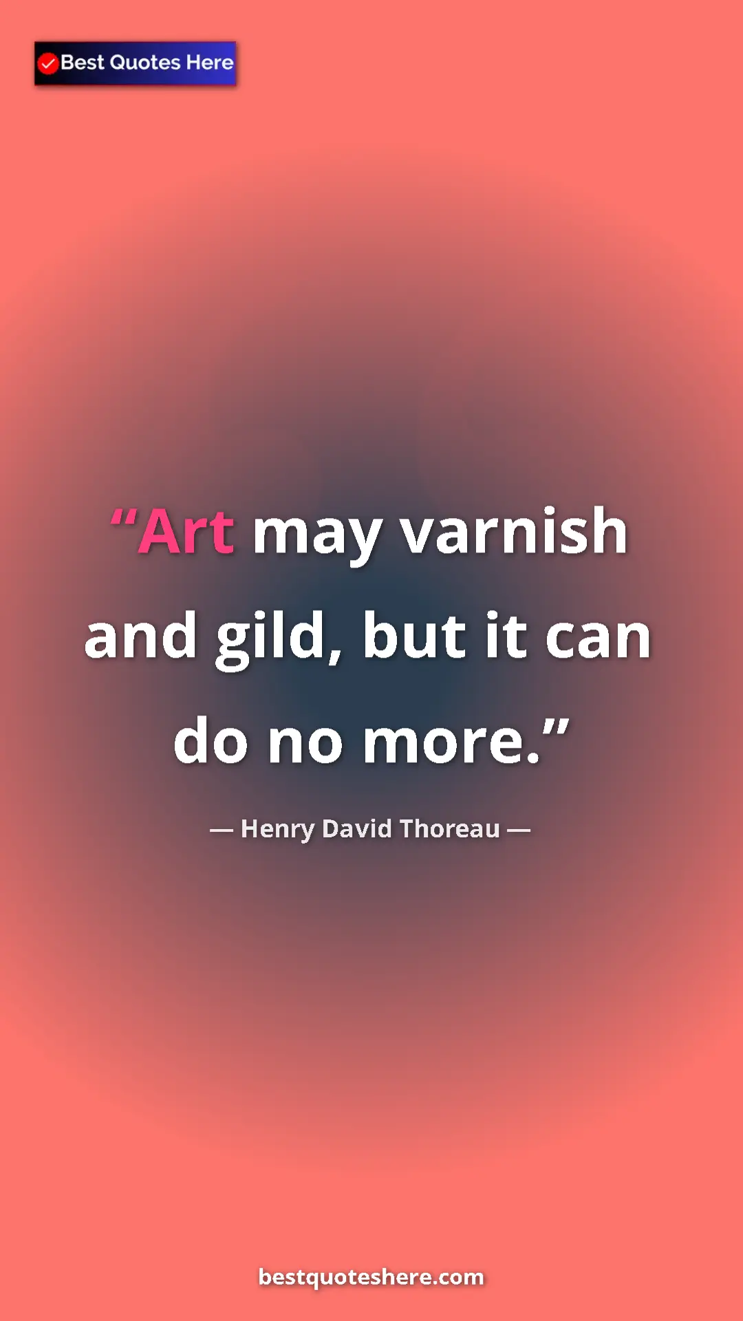 Pinterest quote poster by Henry David Thoreau: "Art may varnish and gild, but it can do no more."