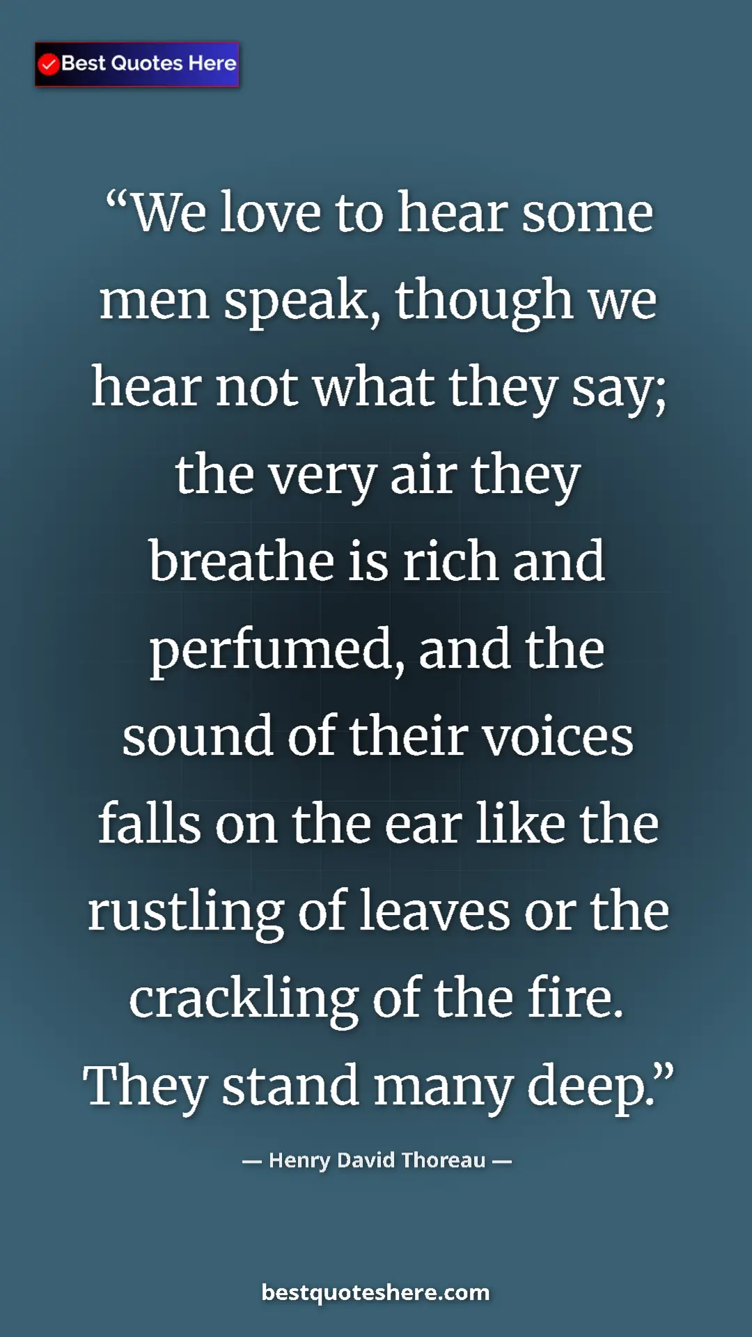 Pinterest quote poster by Henry David Thoreau: "We love to hear some men speak, though we hear not what..."