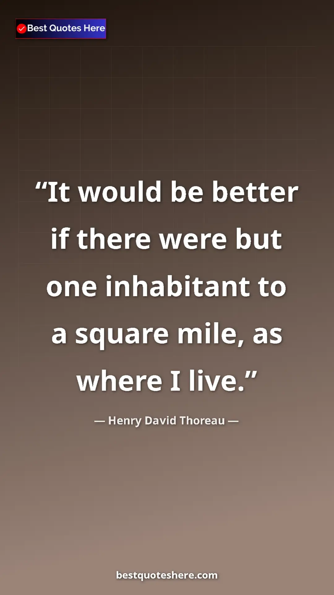 Henry David Thoreau Quote Card: "It would be better if there were but one inhabitant to a..." Pinterest quote poster by Henry David Thoreau: "It would be better if there were but one inhabitant to a..."