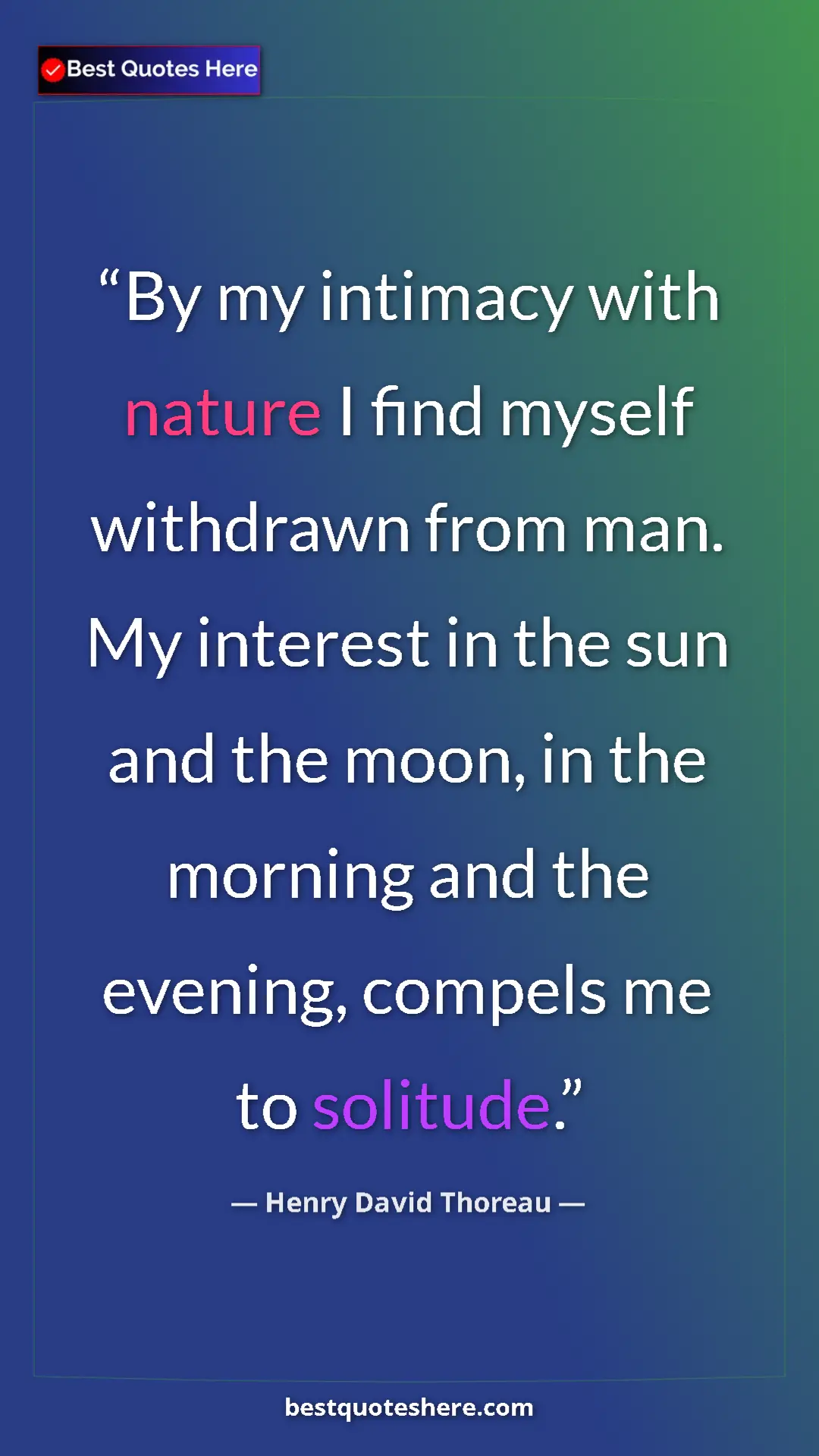 Pinterest quote poster by Henry David Thoreau: "By my intimacy with nature I find myself withdrawn from..."