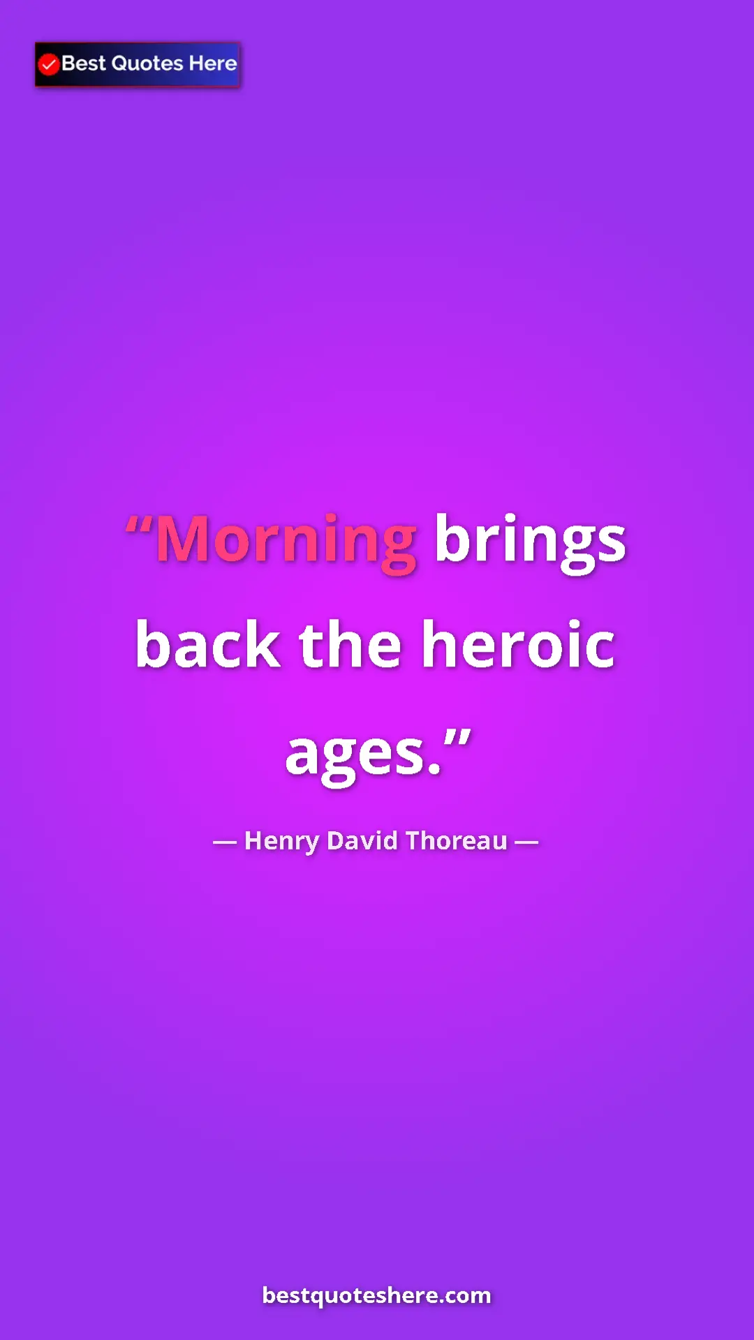 Henry David Thoreau Quote Card: "Morning brings back the heroic ages." Pinterest quote poster by Henry David Thoreau: "Morning brings back the heroic ages."
