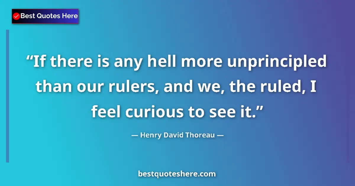 Henry David Thoreau quote: "If there is any hell more unprincipled than our rulers, and..."