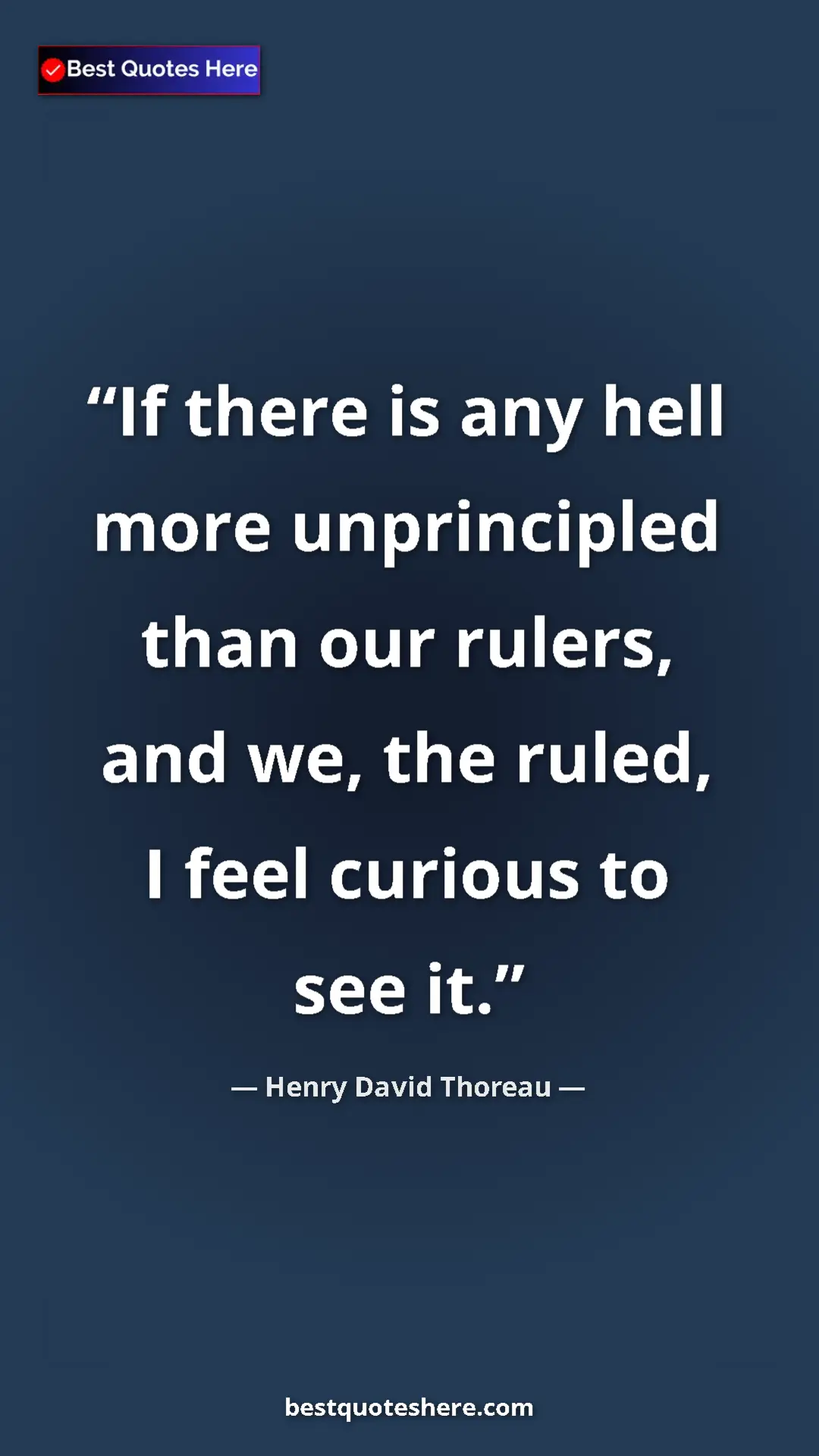 Pinterest quote poster by Henry David Thoreau: "If there is any hell more unprincipled than our rulers, and..."