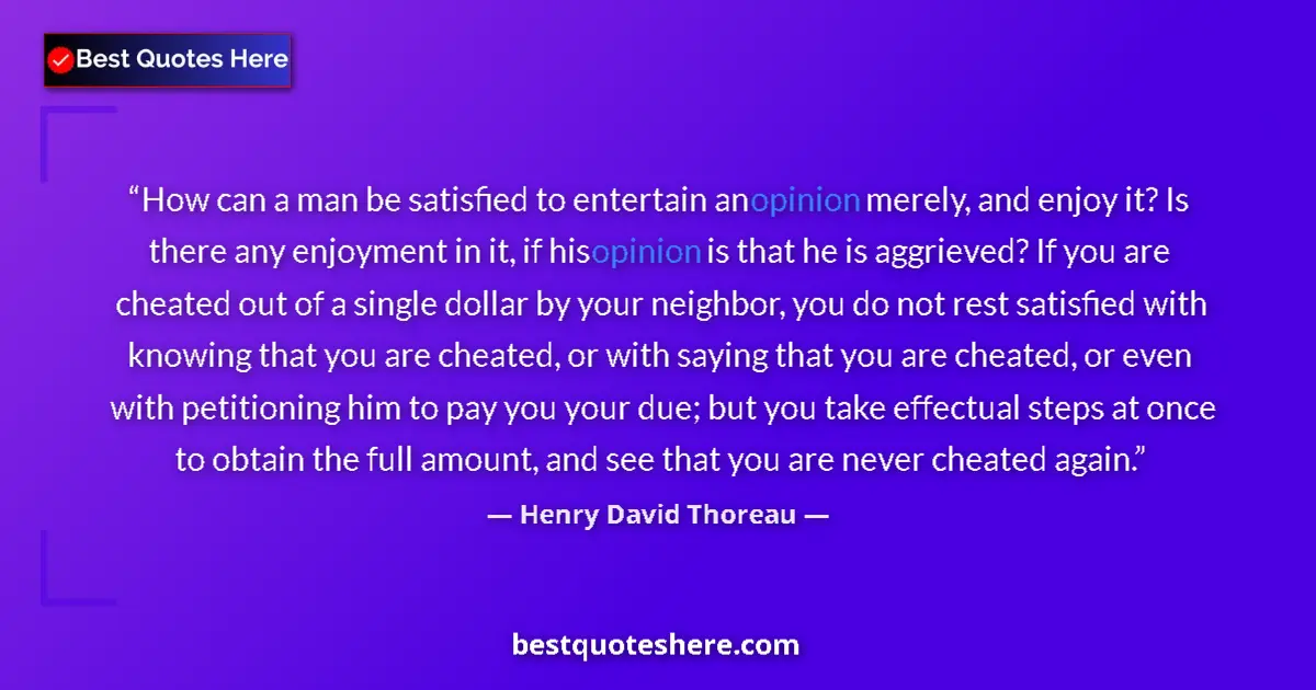 Quote by Henry David Thoreau: How can a man be satisfied to entertain an opinion merely, and enjoy it? Is there any enjoyment in i...