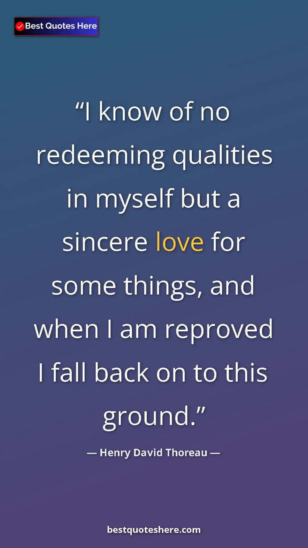 Henry David Thoreau Quote Card: "I know of no redeeming qualities in myself but a sincere..." Pinterest quote poster by Henry David Thoreau: "I know of no redeeming qualities in myself but a sincere..."