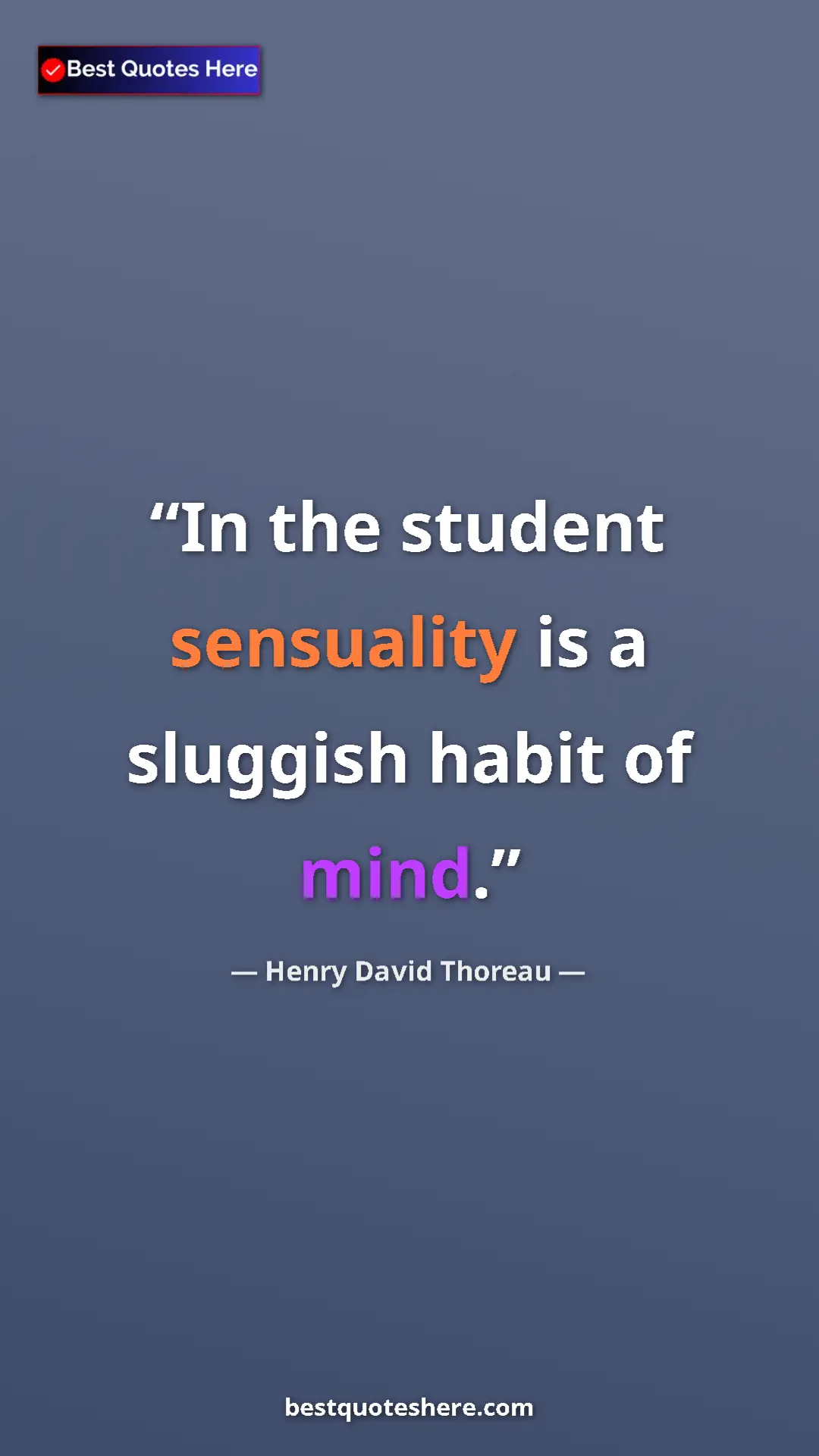 Pinterest quote poster by Henry David Thoreau: "In the student sensuality is a sluggish habit of mind."