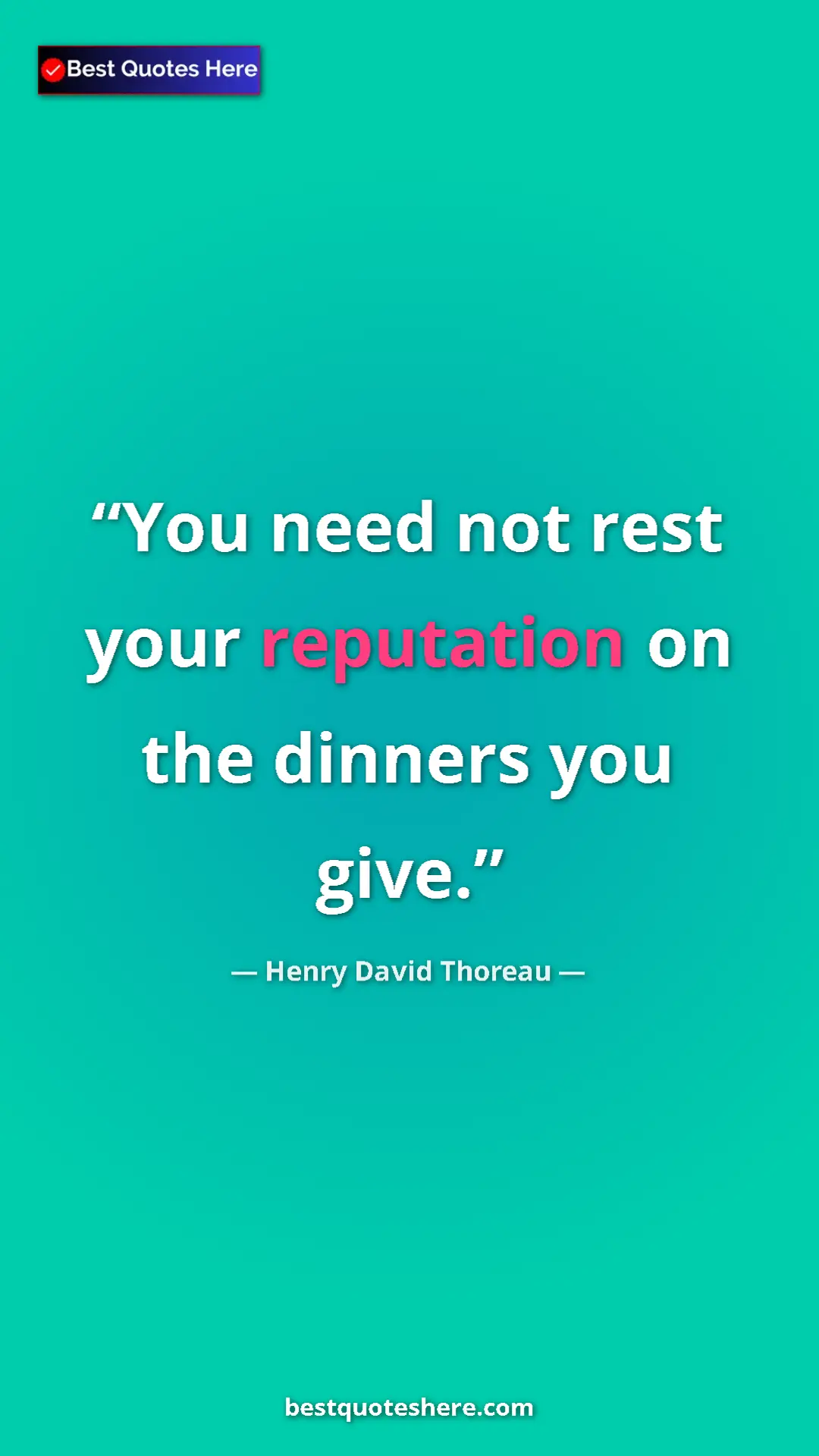 Pinterest quote poster by Henry David Thoreau: "You need not rest your reputation on the dinners you give."