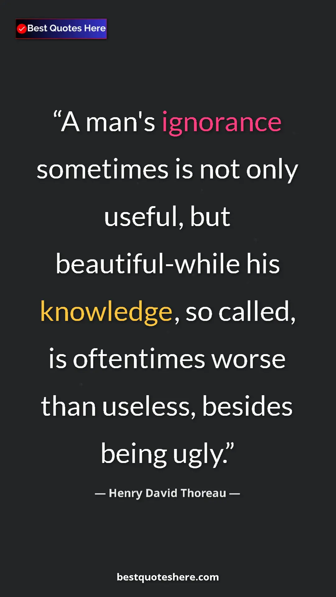 Henry David Thoreau Quote Card: "A man's ignorance sometimes is not only useful, but..." Pinterest quote poster by Henry David Thoreau: "A man's ignorance sometimes is not only useful, but..."