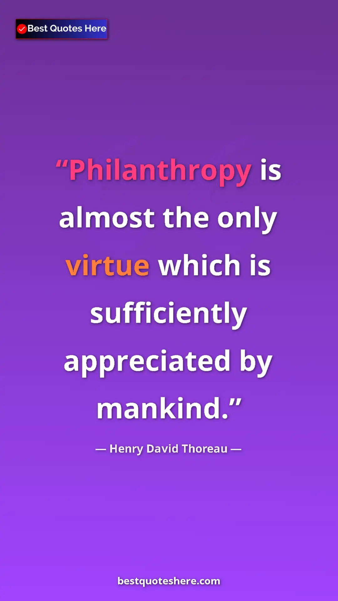 Henry David Thoreau Quote Card: "Philanthropy is almost the only virtue which is..." Pinterest quote poster by Henry David Thoreau: "Philanthropy is almost the only virtue which is..."