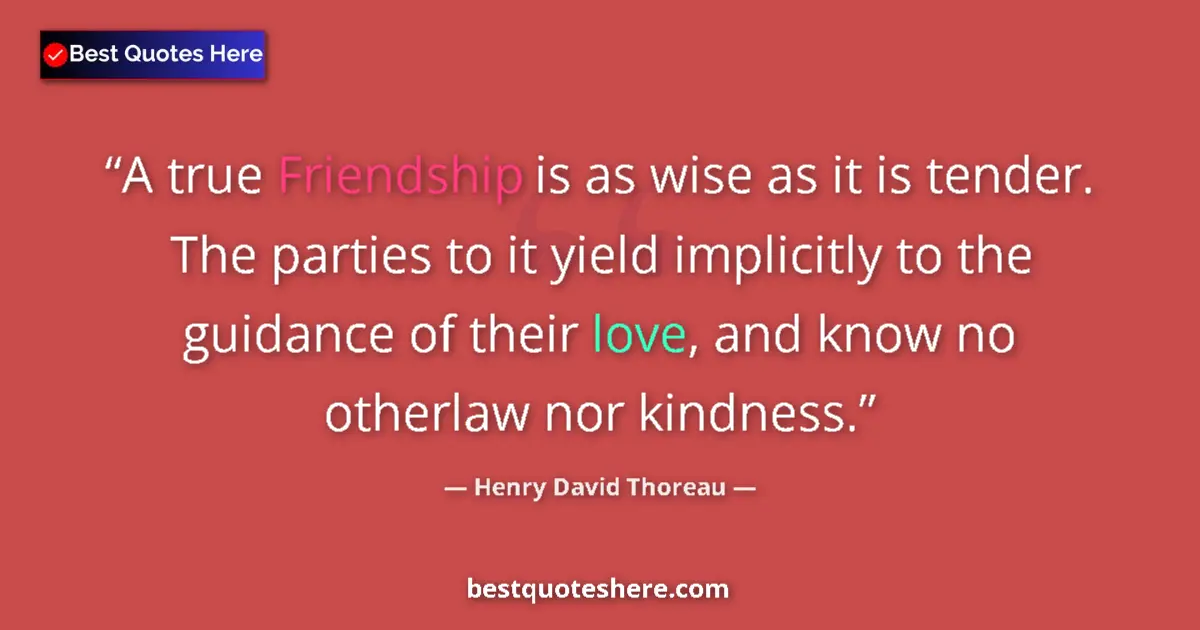 Henry David Thoreau Quote: "A true Friendship is as wise as it is tender. The parties..." Henry David Thoreau quote: "A true Friendship is as wise as it is tender. The parties..."