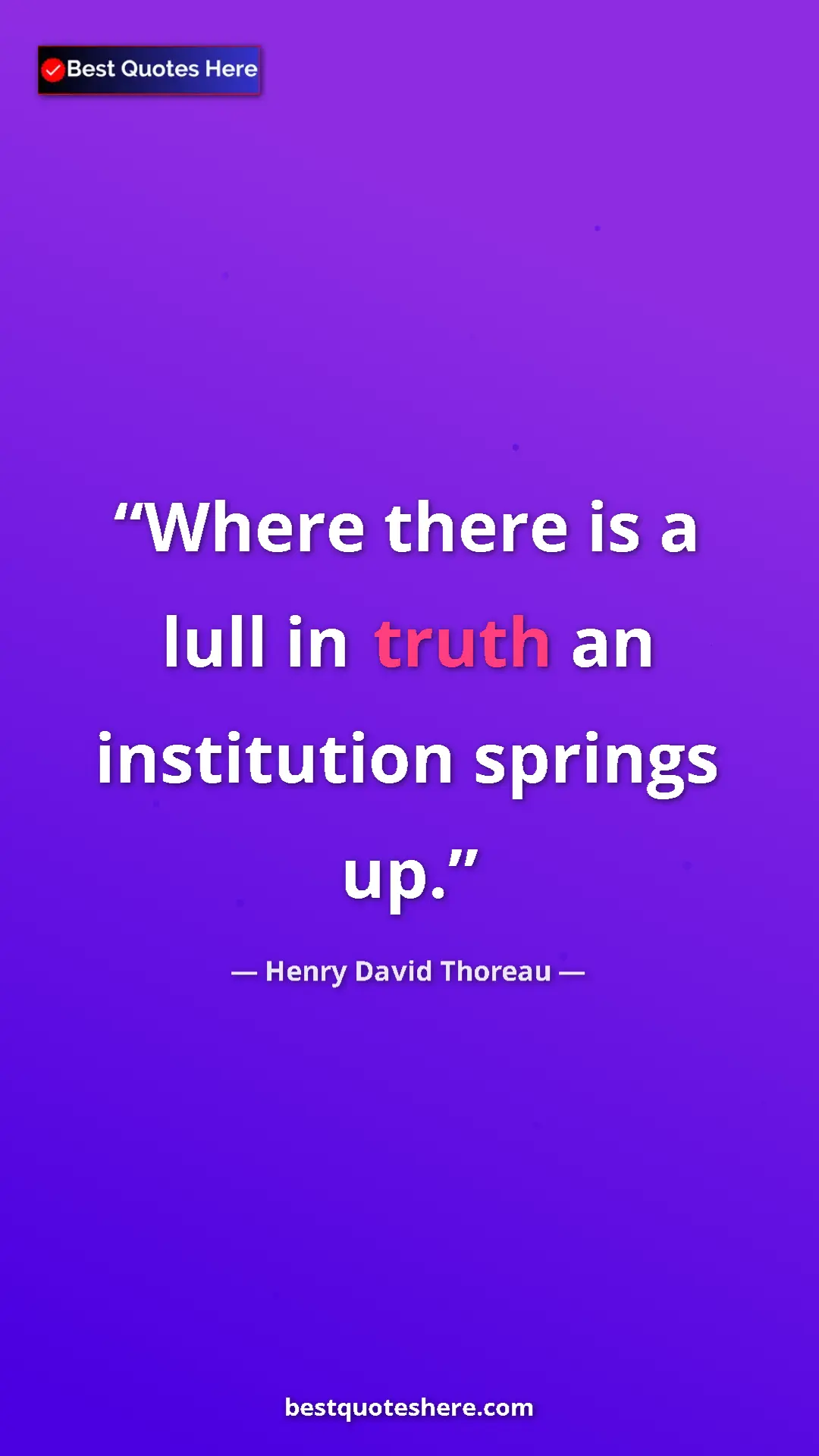Henry David Thoreau Quote Card: "Where there is a lull in truth an institution springs up." Pinterest quote poster by Henry David Thoreau: "Where there is a lull in truth an institution springs up."