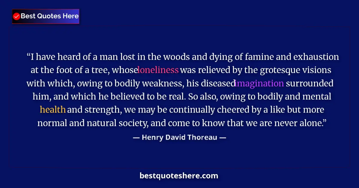 Quote by Henry David Thoreau: I have heard of a man lost in the woods and dying