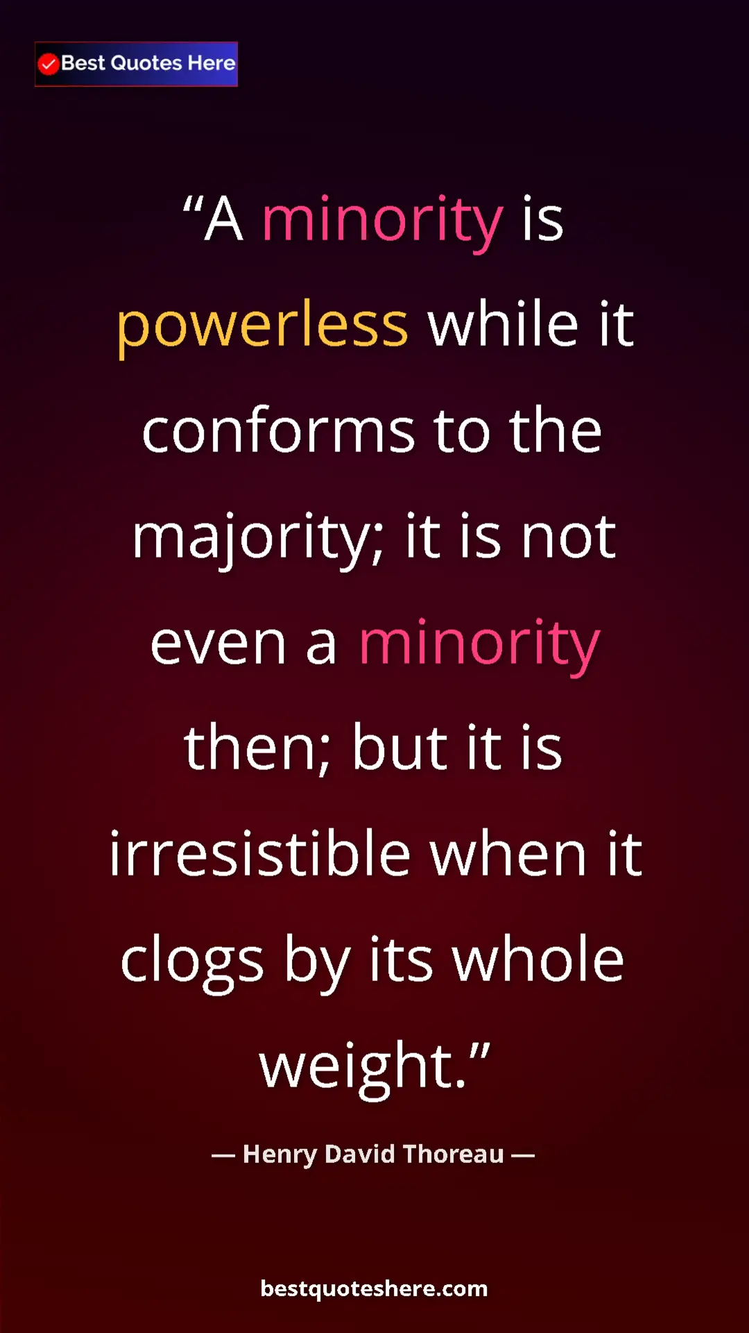 Pinterest quote poster by Henry David Thoreau: "A minority is powerless while it conforms to the majority;..."