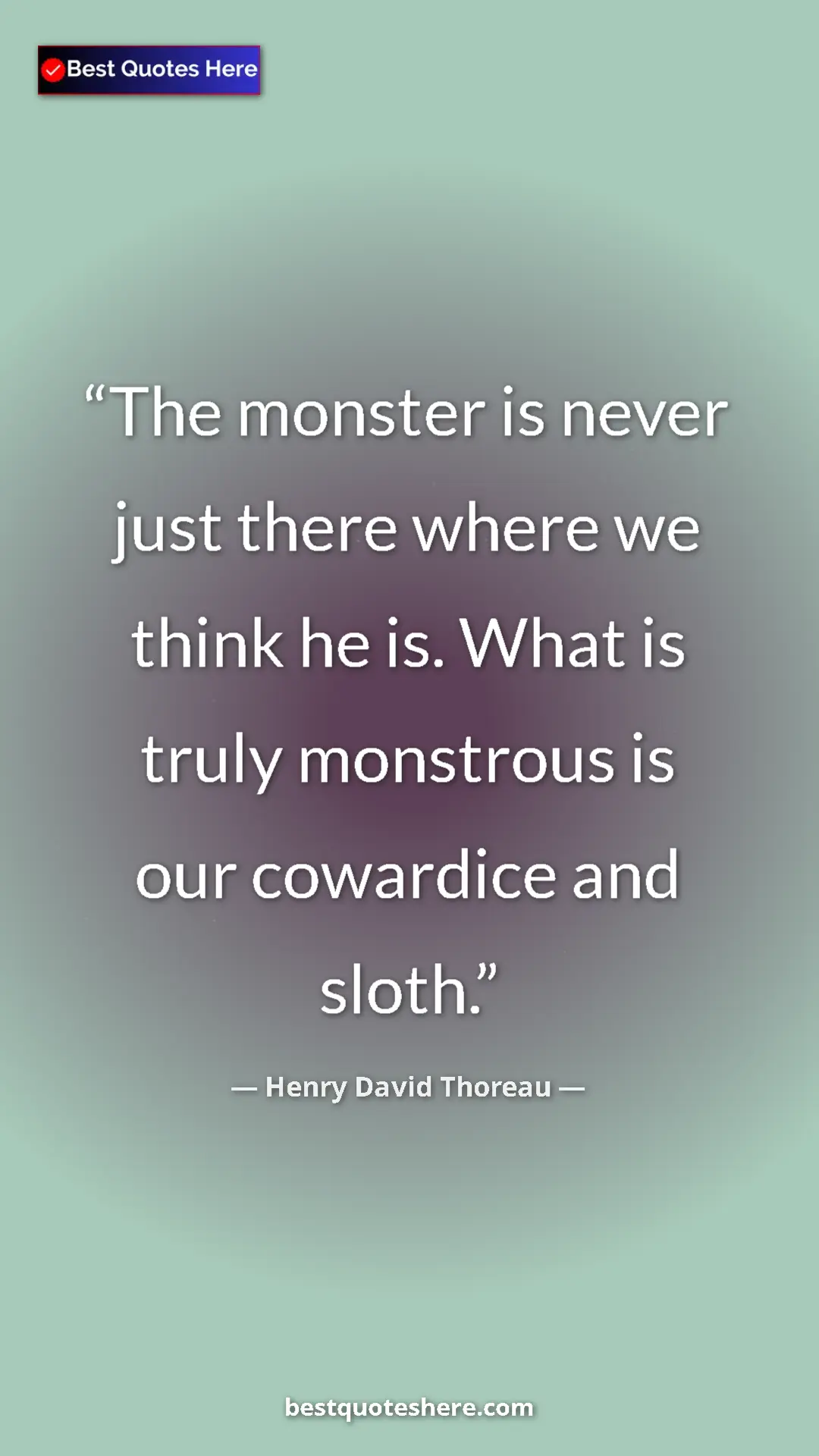 Pinterest quote poster by Henry David Thoreau: "The monster is never just there where we think he is. What..."