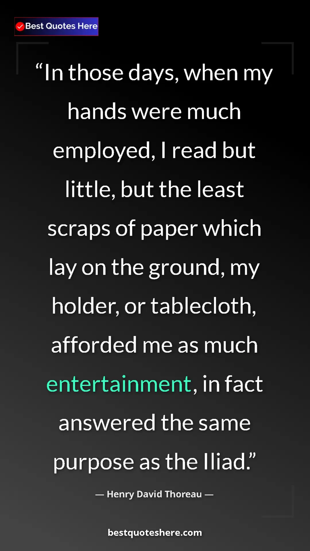 Henry David Thoreau Quote Card: "In those days, when my hands were much employed, I read but..." Pinterest quote poster by Henry David Thoreau: "In those days, when my hands were much employed, I read but..."
