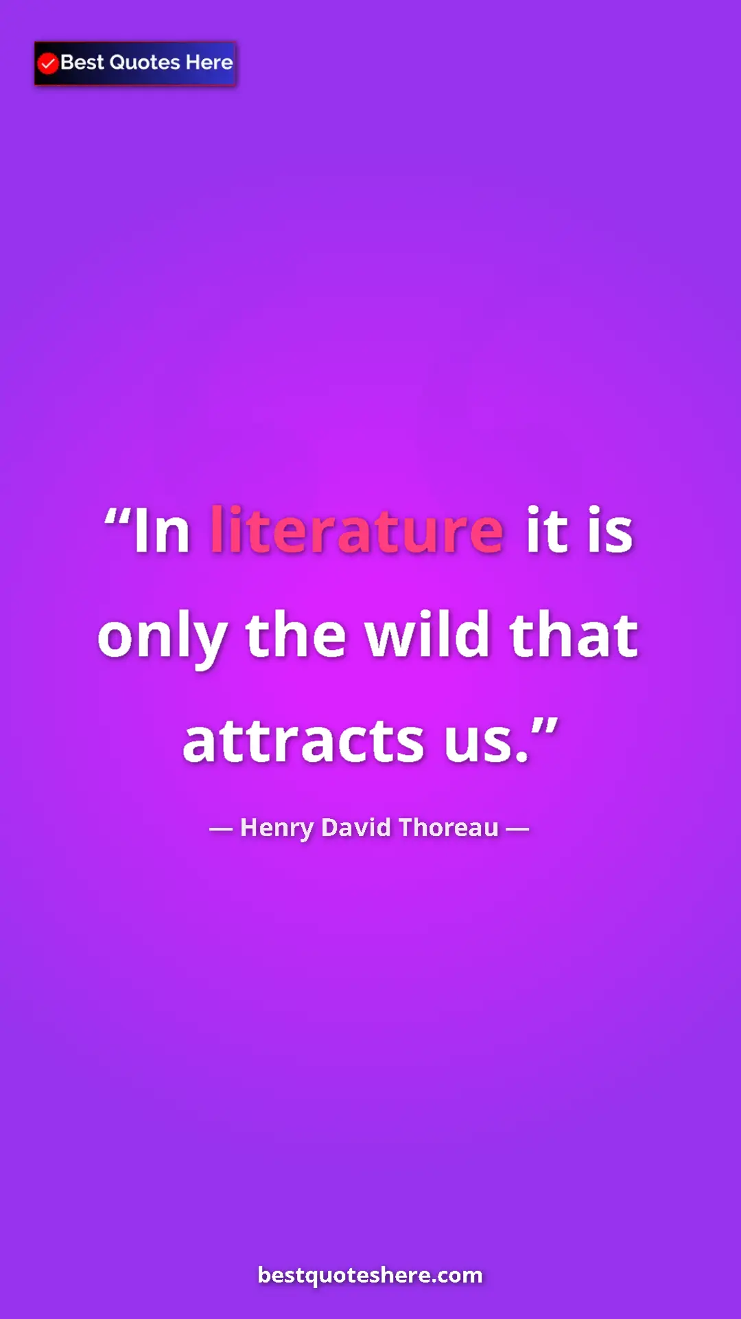 Henry David Thoreau Quote Card: "In literature it is only the wild that attracts us." Pinterest quote poster by Henry David Thoreau: "In literature it is only the wild that attracts us."
