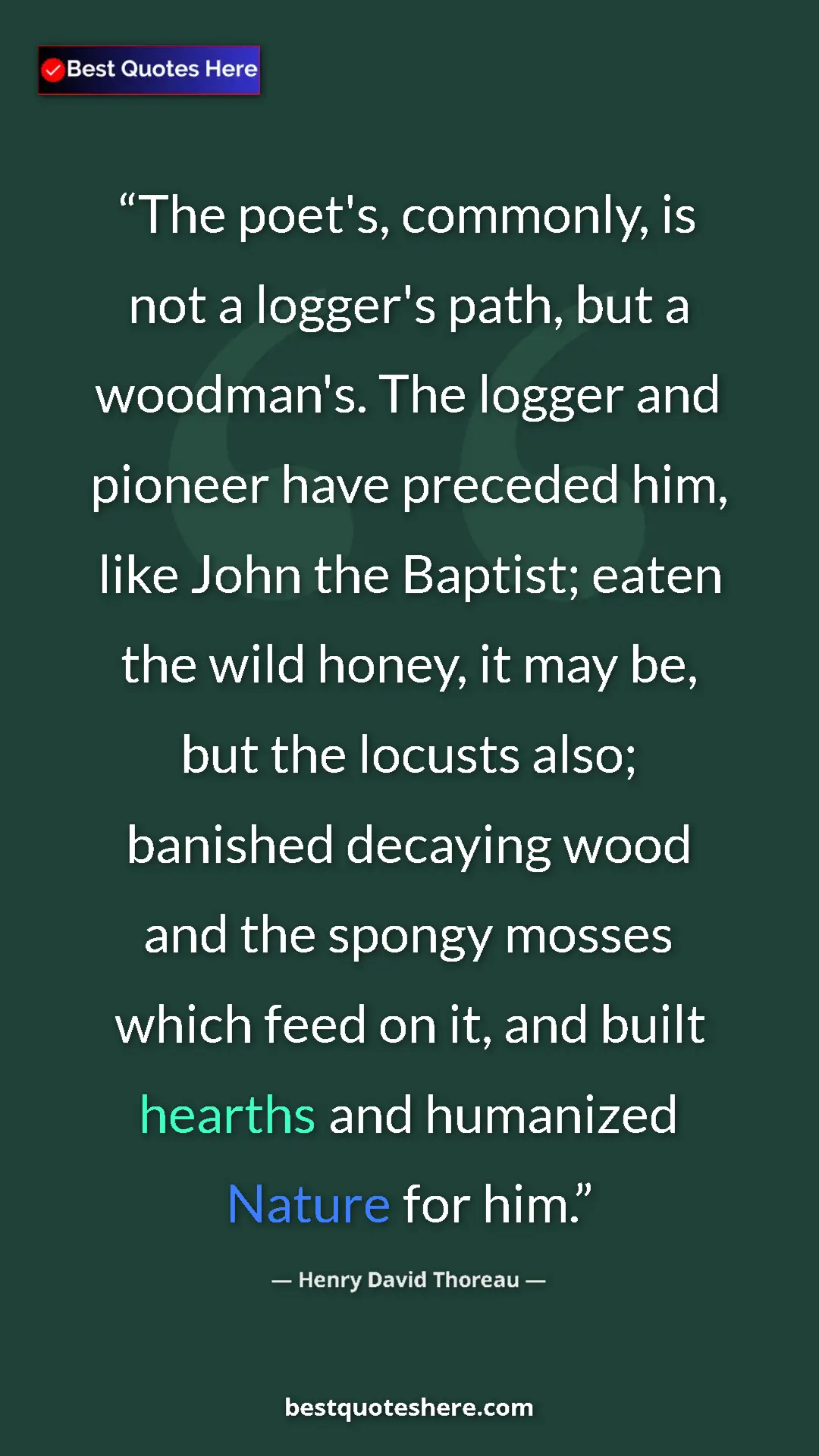 Pinterest quote poster by Henry David Thoreau: "The poet's, commonly, is not a logger's path, but a..."