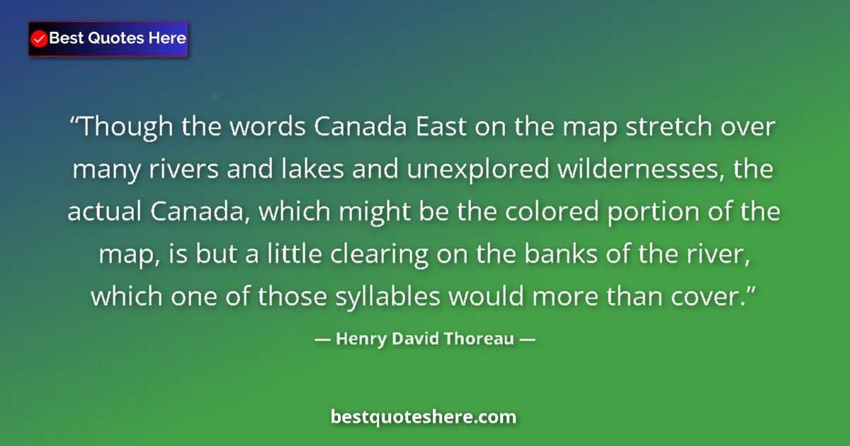 Quote by Henry David Thoreau: Though the words Canada East on the map stretch ov