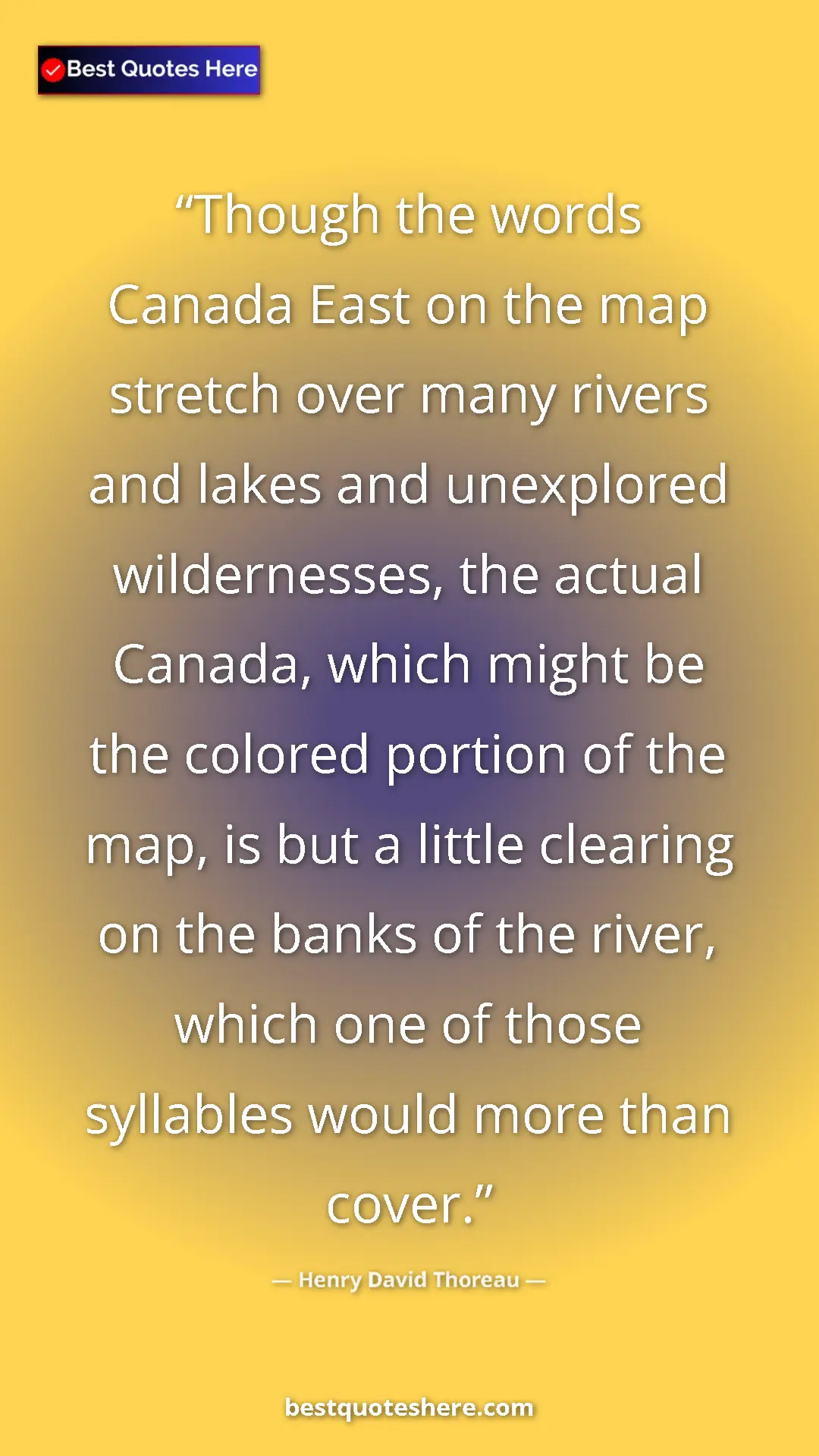 Pinterest quote poster by Henry David Thoreau: "Though the words Canada East on the map stretch over many..."