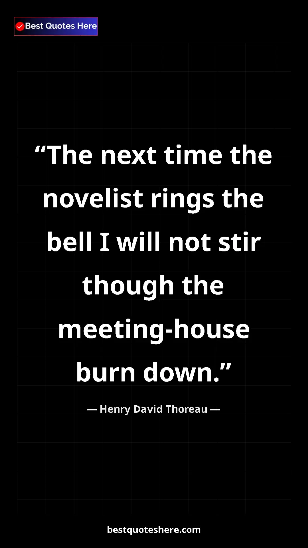 Henry David Thoreau Quote Card: "The next time the novelist rings the bell I will not stir..." Pinterest quote poster by Henry David Thoreau: "The next time the novelist rings the bell I will not stir..."
