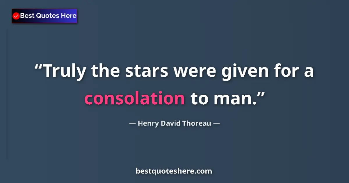 Quote by Henry David Thoreau: Truly the stars were given for a consolation to ma