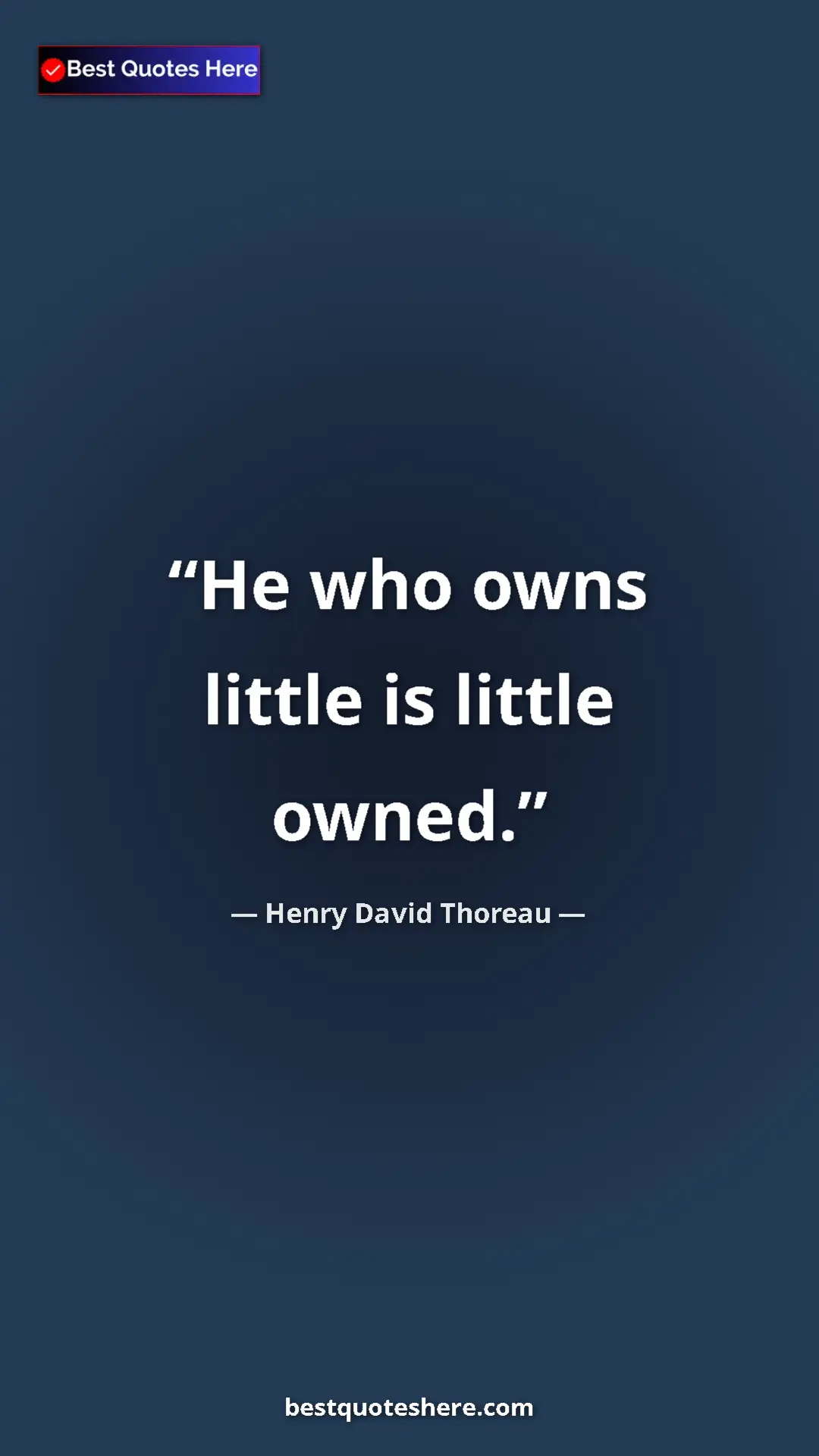 Henry David Thoreau Quote Card: "He who owns little is little owned." Pinterest quote poster by Henry David Thoreau: "He who owns little is little owned."