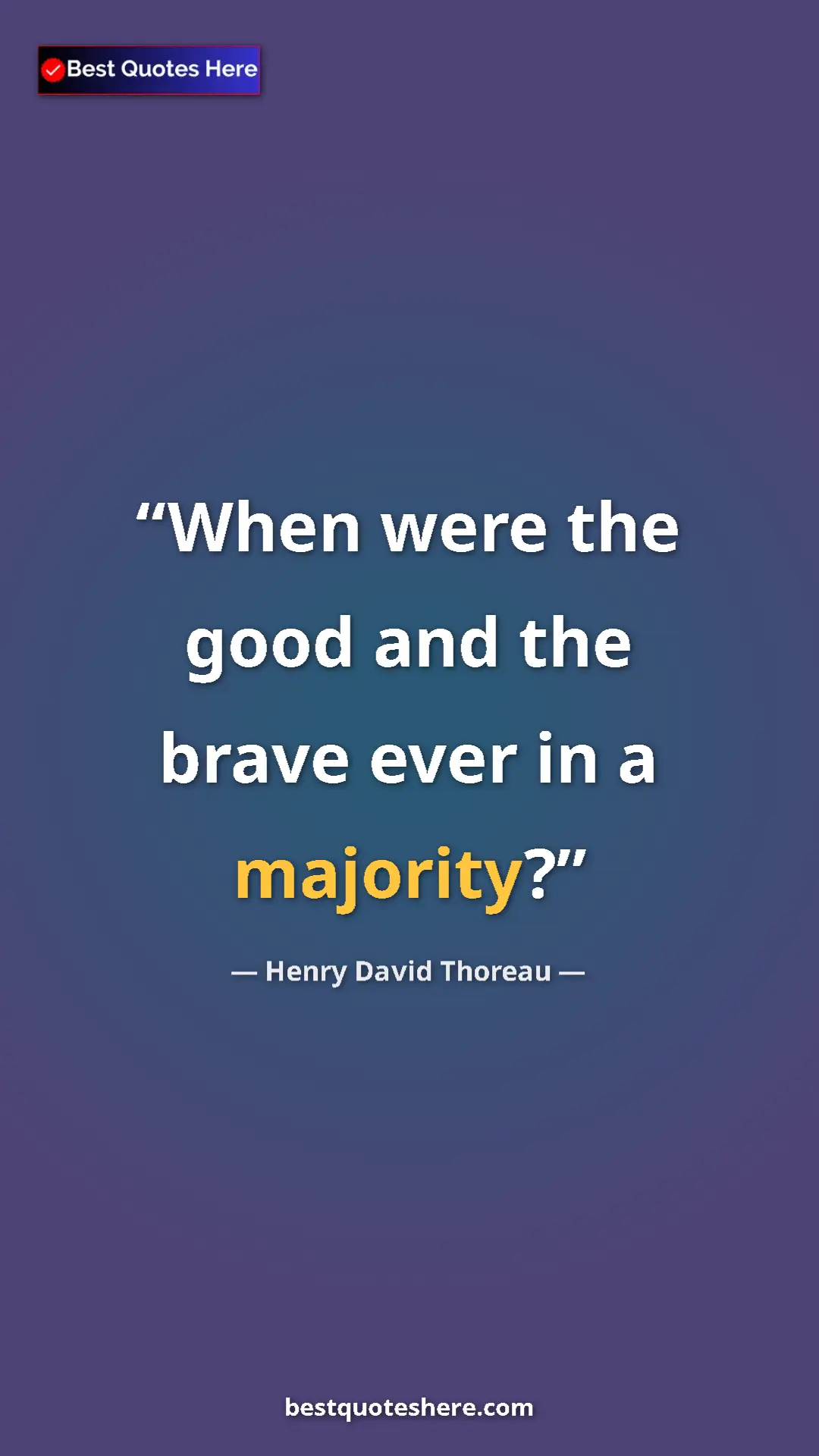 Pinterest quote poster by Henry David Thoreau: "When were the good and the brave ever in a majority?"