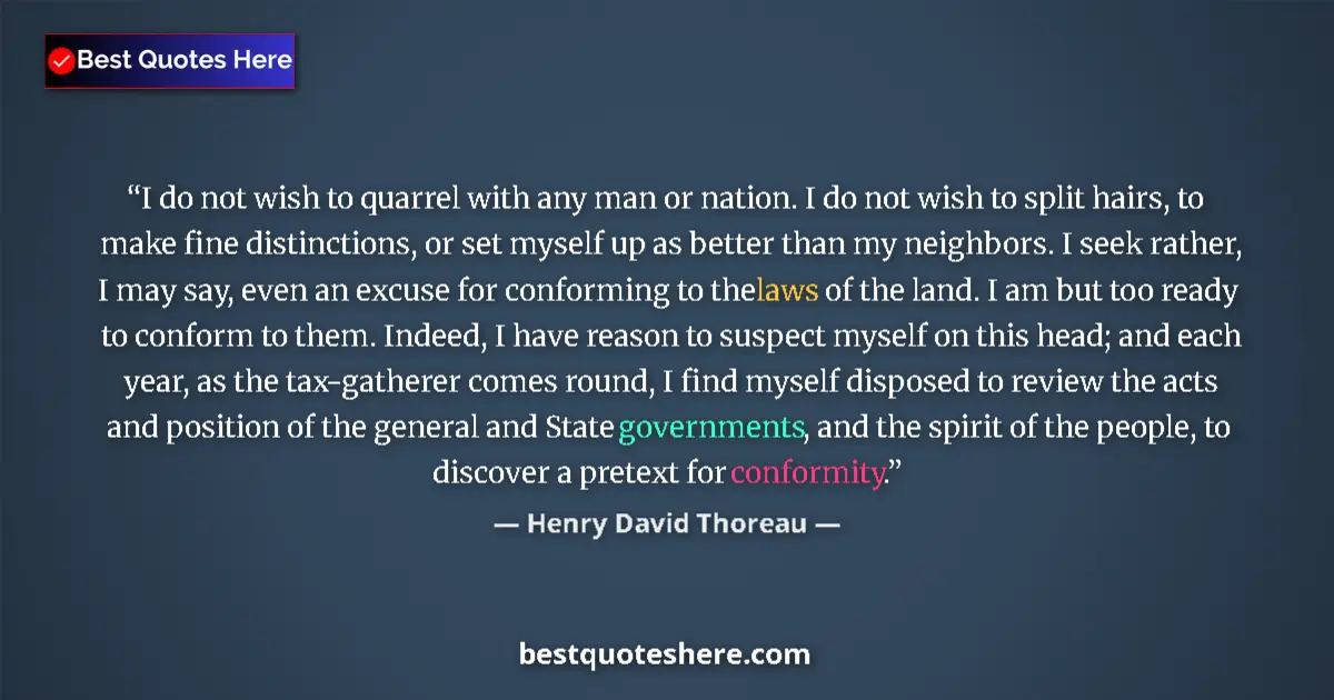 Quote by Henry David Thoreau: I do not wish to quarrel with any man or nation. I