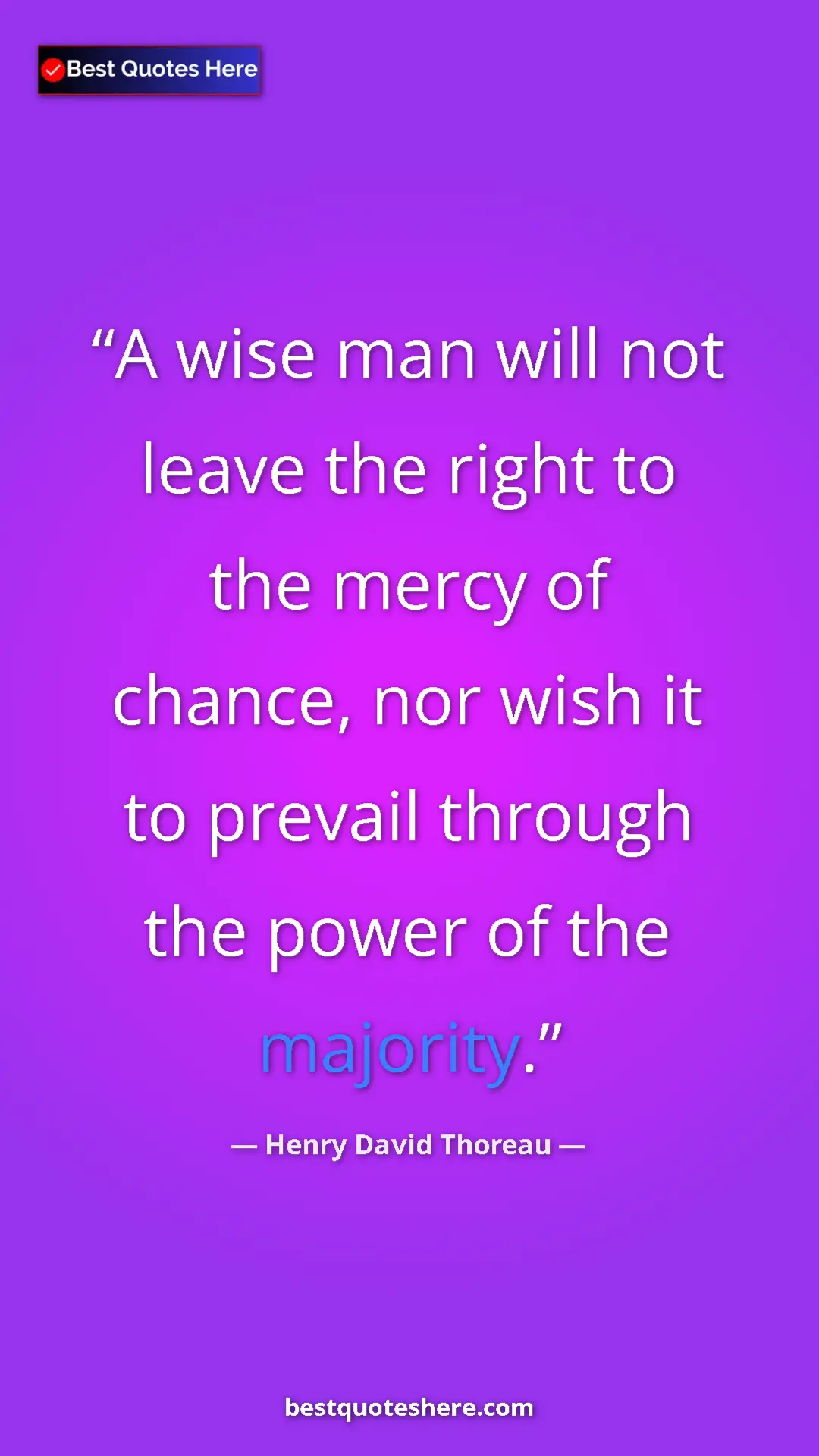 Henry David Thoreau Quote Card: "A wise man will not leave the right to the mercy of chance,..." Pinterest quote poster by Henry David Thoreau: "A wise man will not leave the right to the mercy of chance,..."