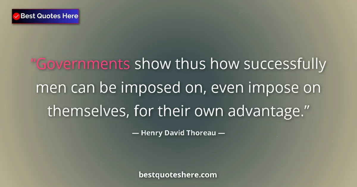 Henry David Thoreau quote: "Governments show thus how successfully men can be imposed..."
