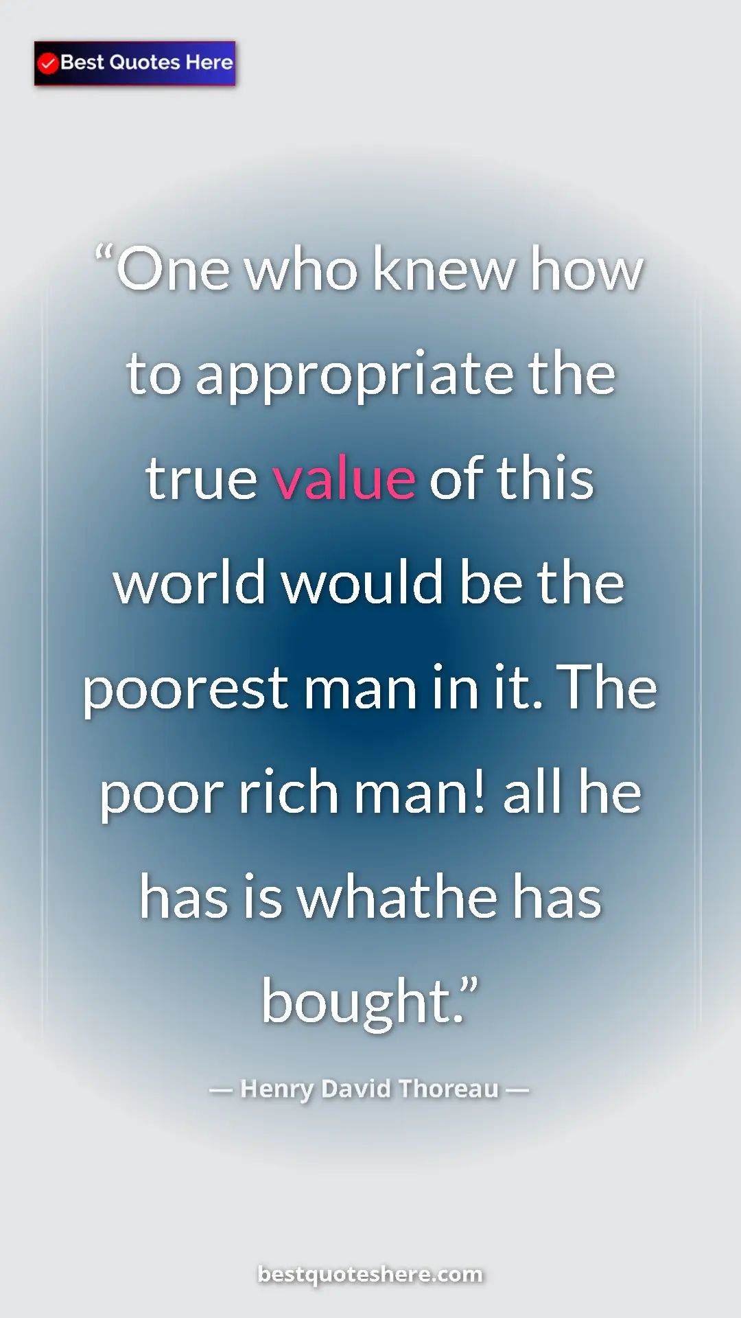 Henry David Thoreau Quote Card: "One who knew how to appropriate the true value of this..." Pinterest quote poster by Henry David Thoreau: "One who knew how to appropriate the true value of this..."