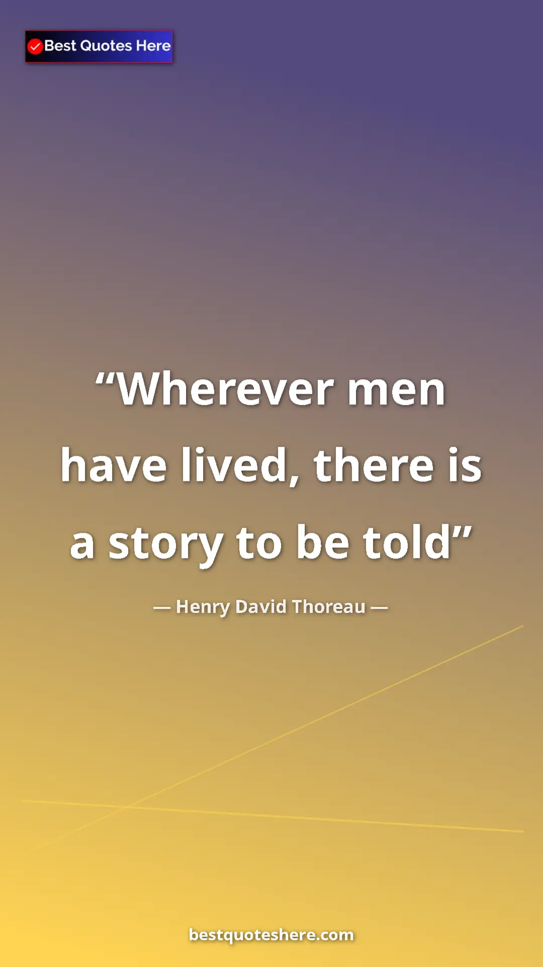 Henry David Thoreau Quote Card: "Wherever men have lived, there is a story to be told" Pinterest quote poster by Henry David Thoreau: "Wherever men have lived, there is a story to be told"